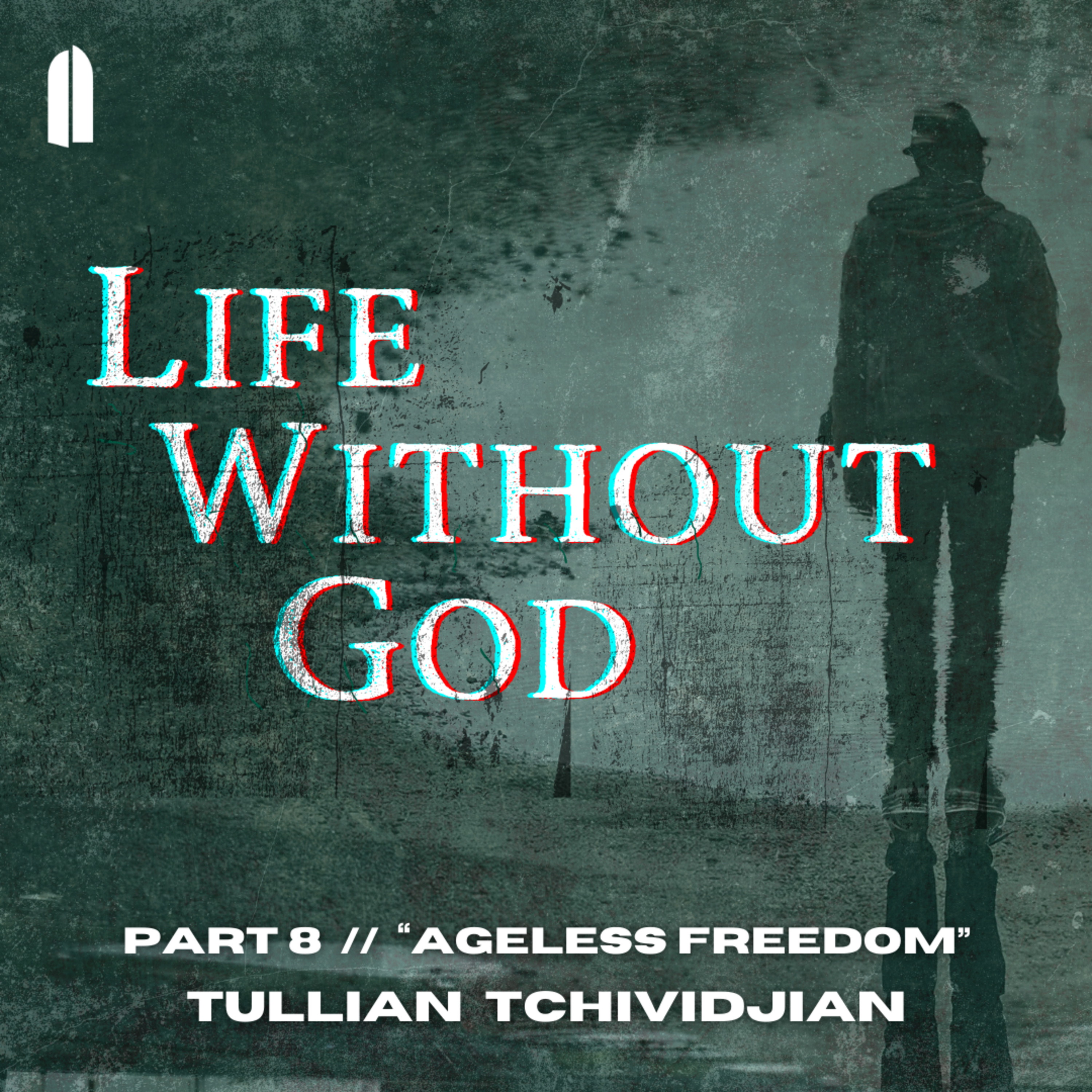 Ageless Freedom | "Life Without God, Part 08" | Tullian Tchividjian episode artwork