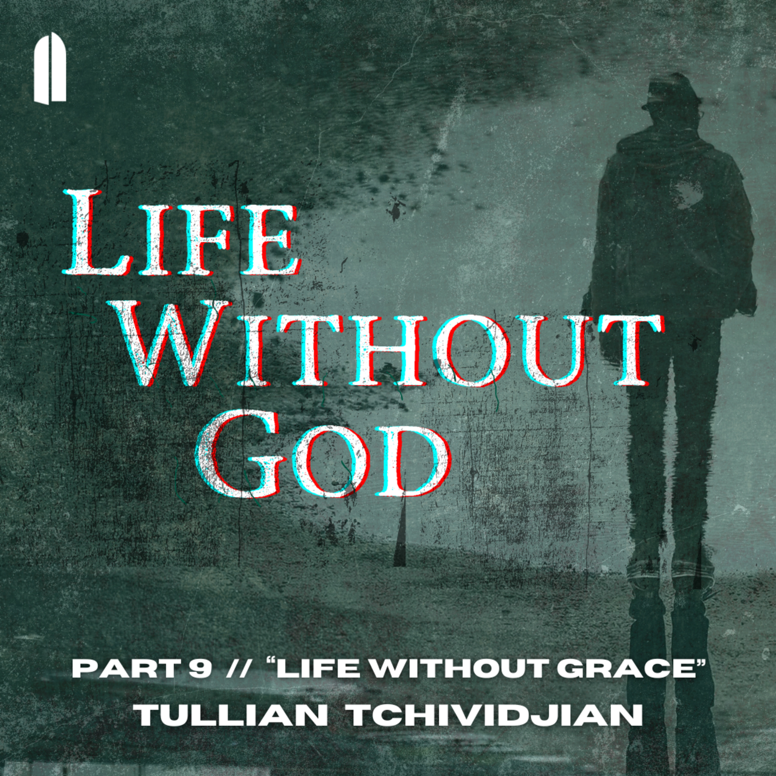 Life Without Grace | "Life Without God, Part 09" | Tullian Tchividjian episode artwork