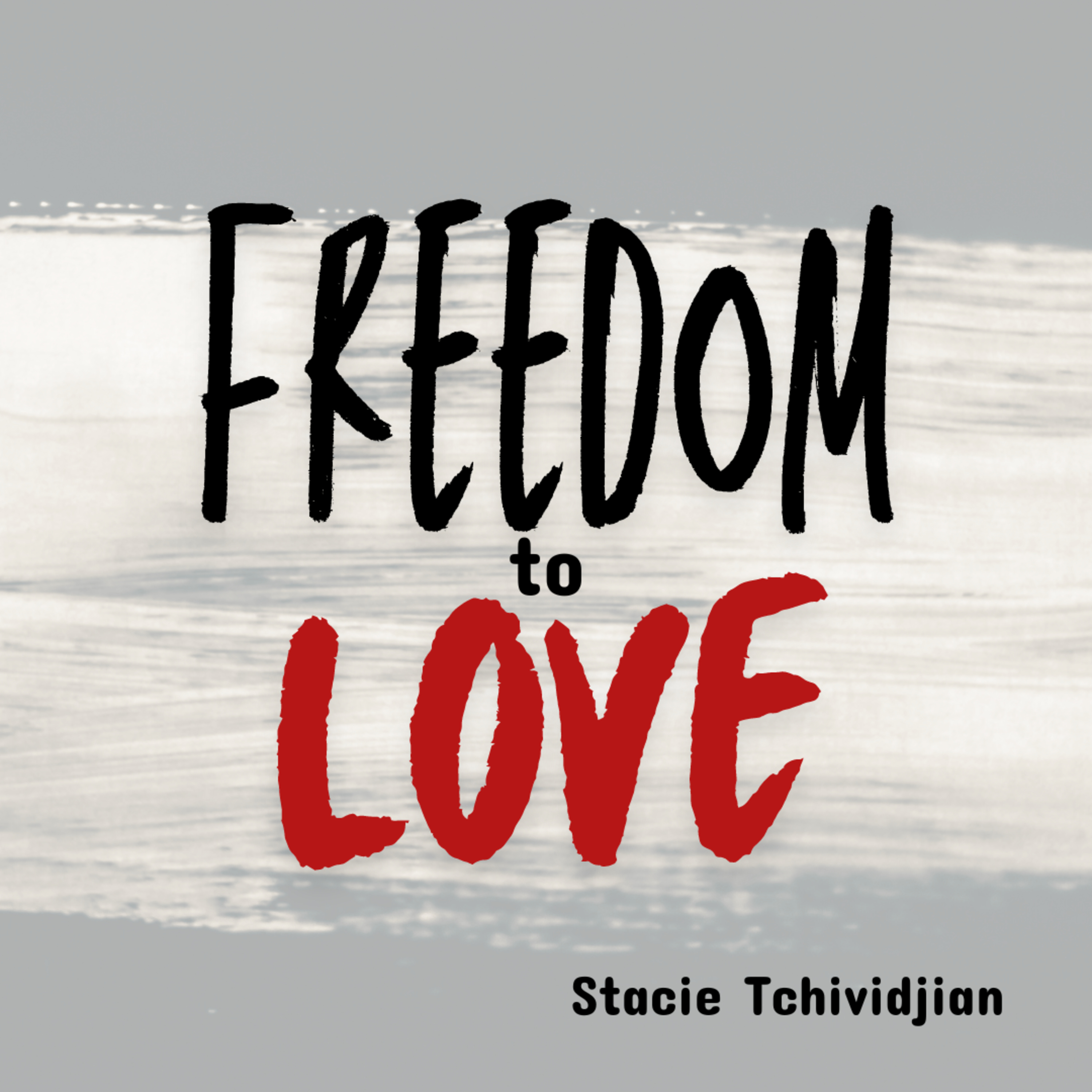 Freedom to Love | Stacie Tchividjian episode artwork