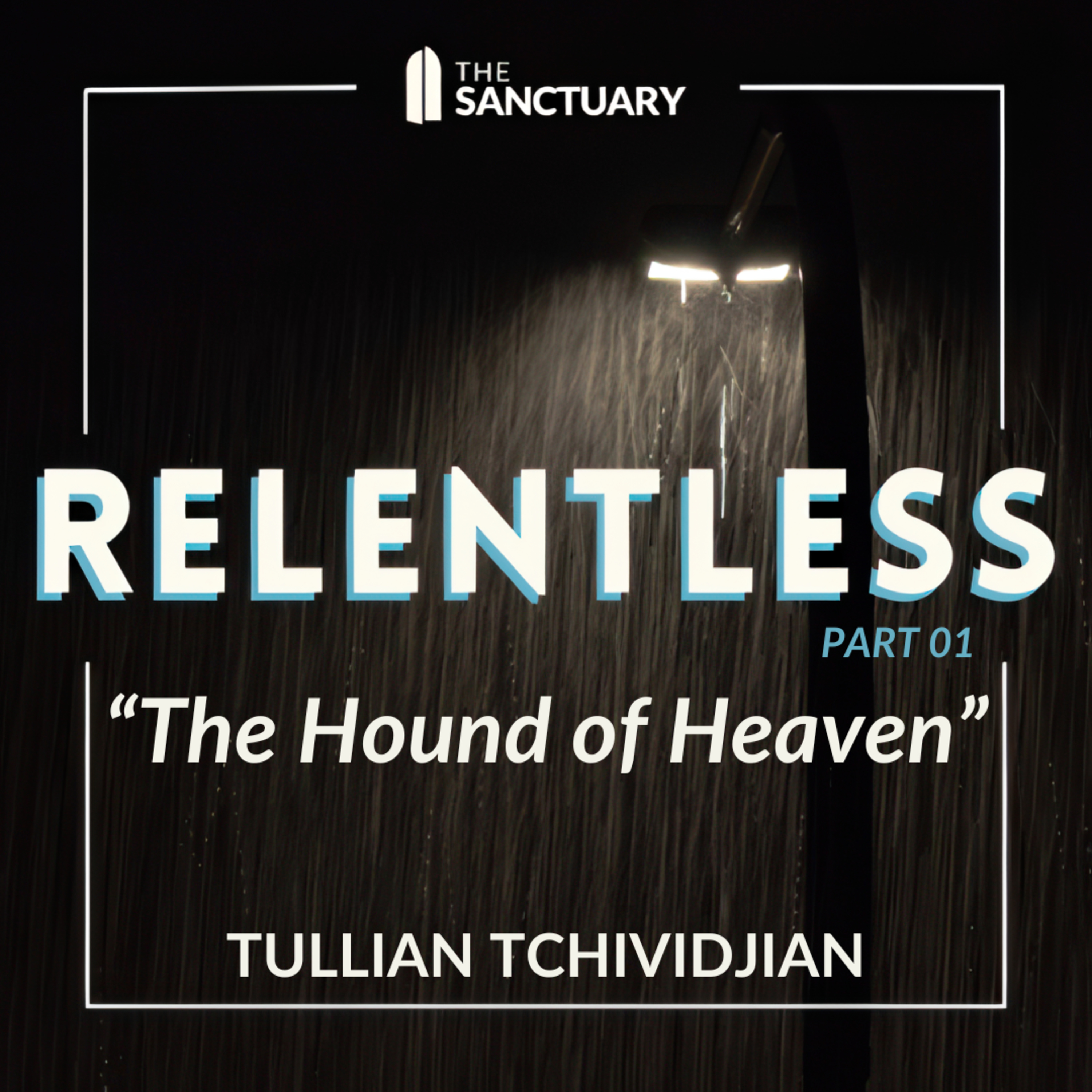 The Hound of Heaven | Tullian Tchividjian | "Relentless, Part 01" episode artwork