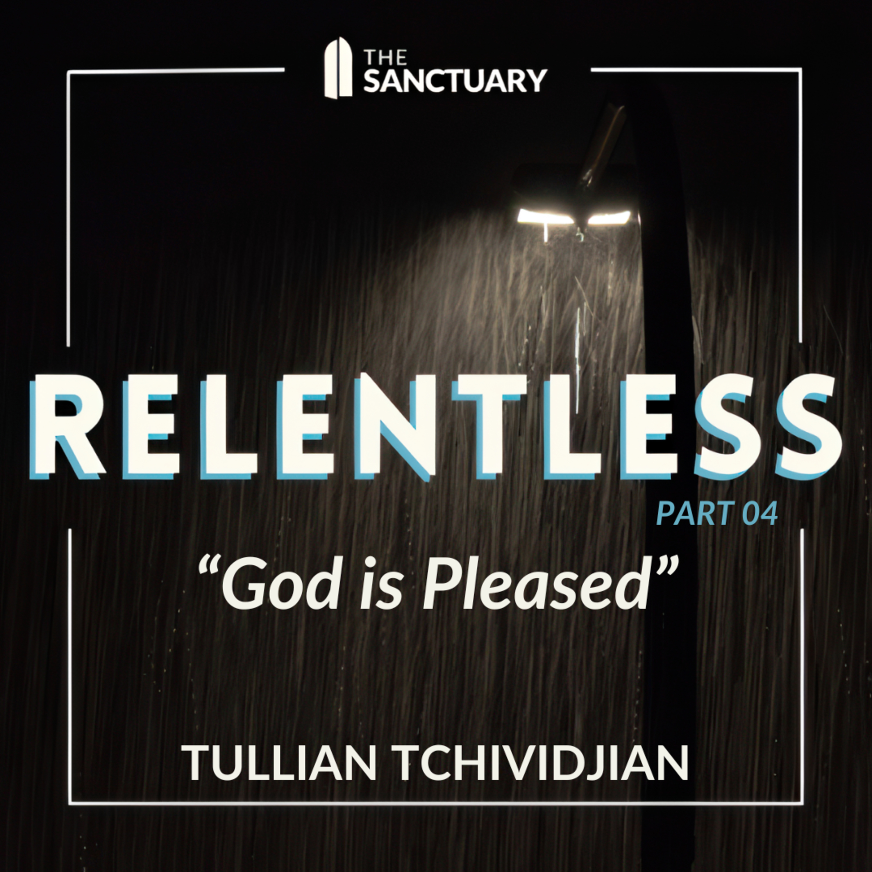 God is Pleased | Tullian Tchividjian | "Relentless, Part 04" episode artwork