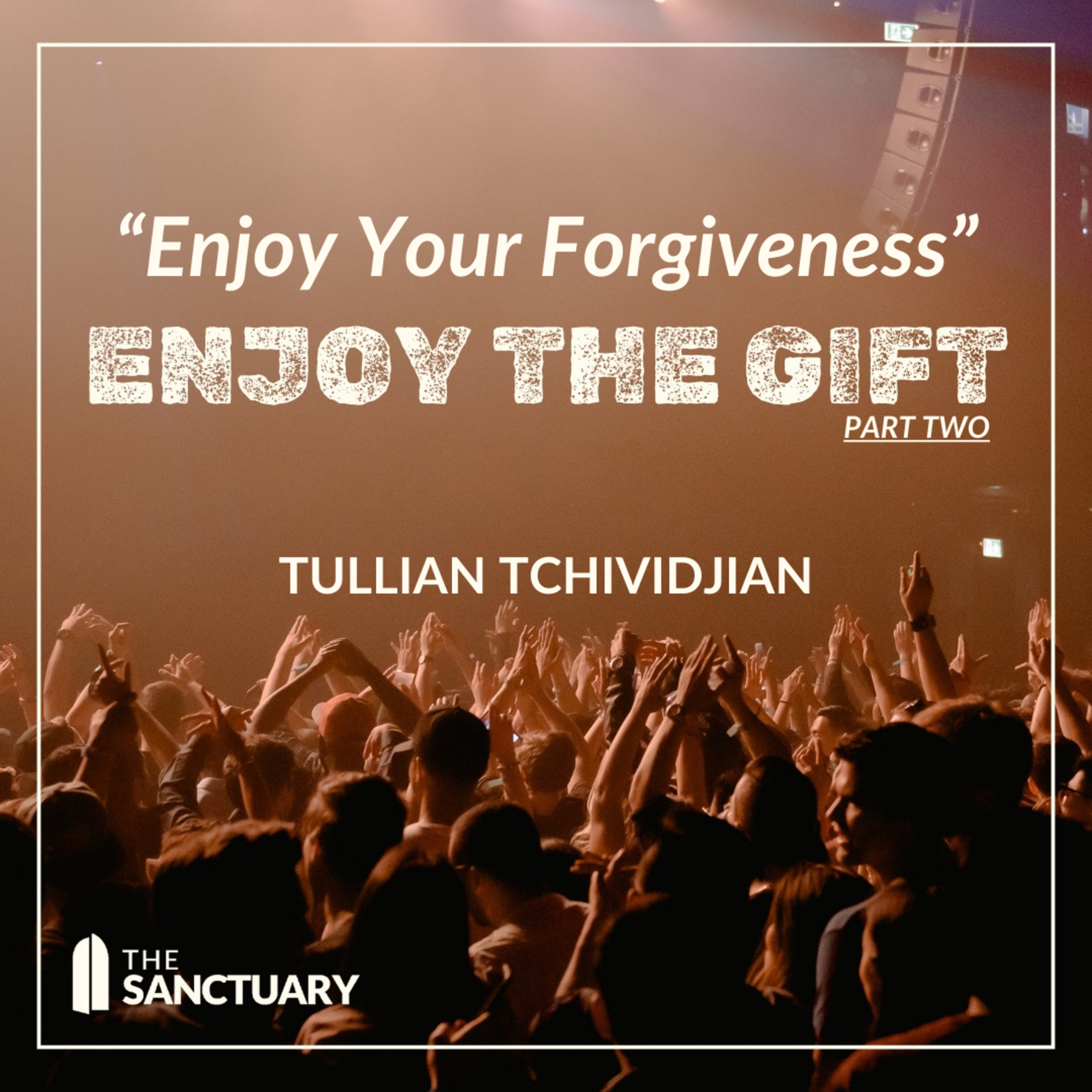 Enjoy Your Forgiveness | Tullian Tchividjian | "Enjoy the Gift, Part 2" episode artwork