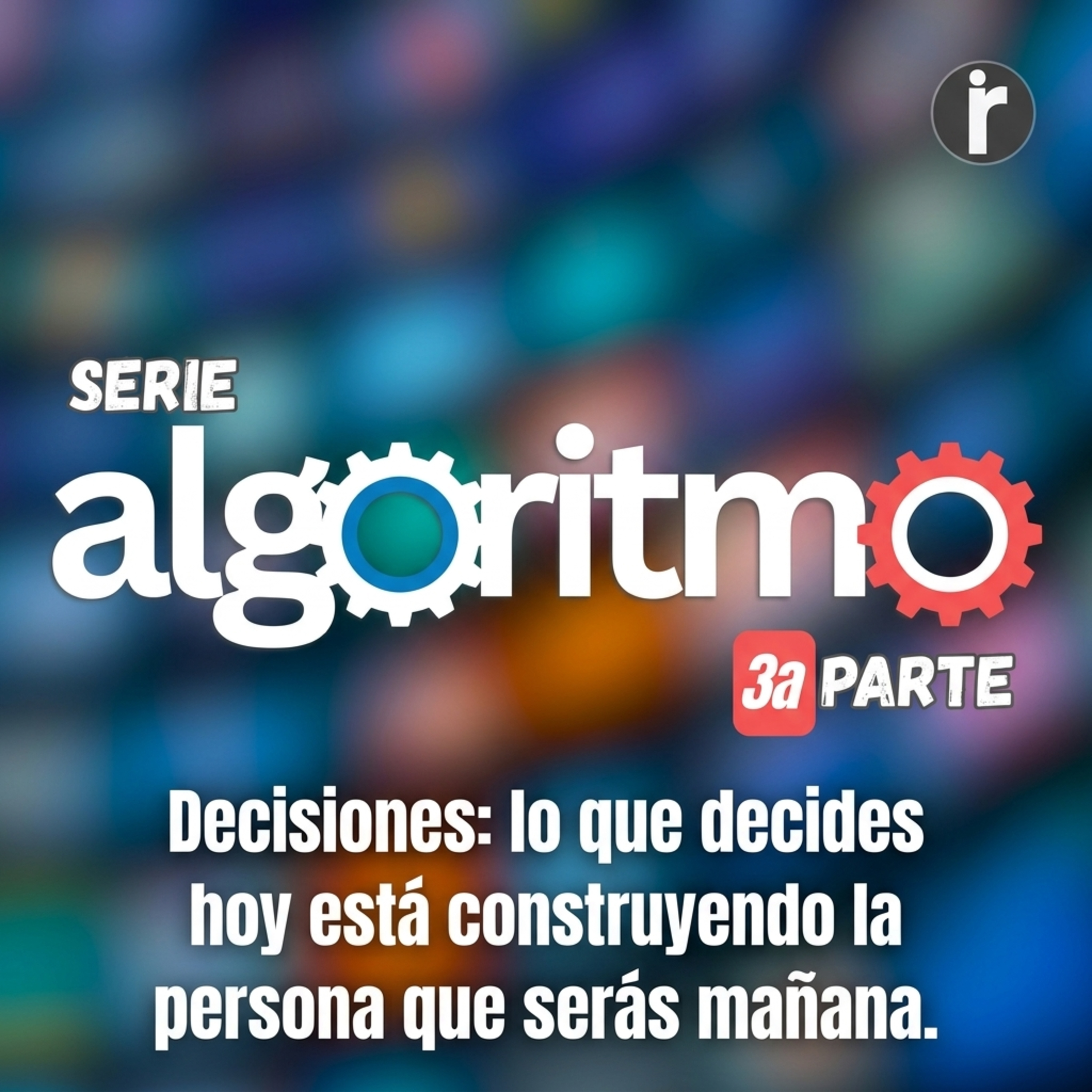 Decisiones: lo que decides hoy está construyendo la persona que serás mañana. episode artwork