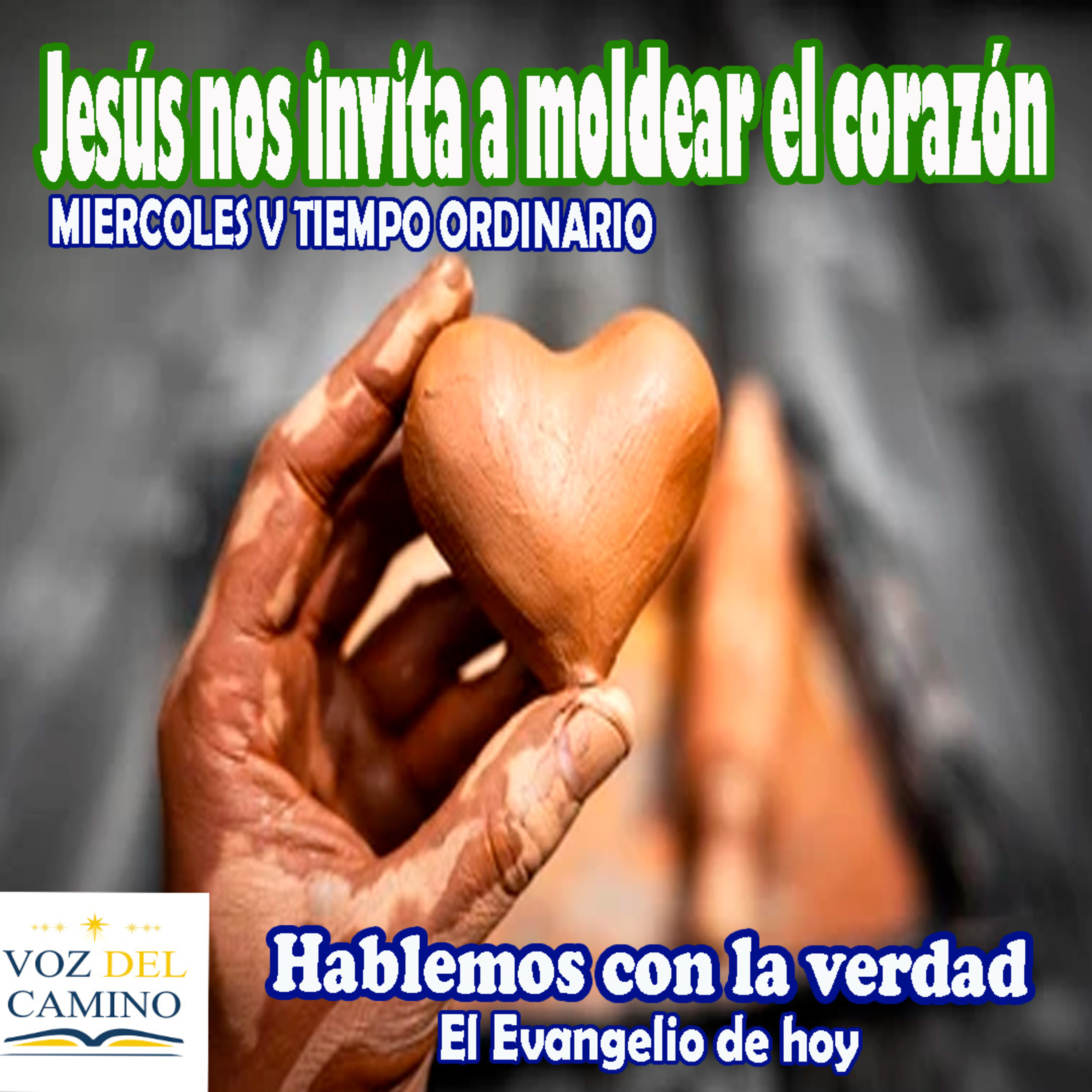 07.FEB.24 JESUS NOS INVITA A MOLDEAR EL CORAZON