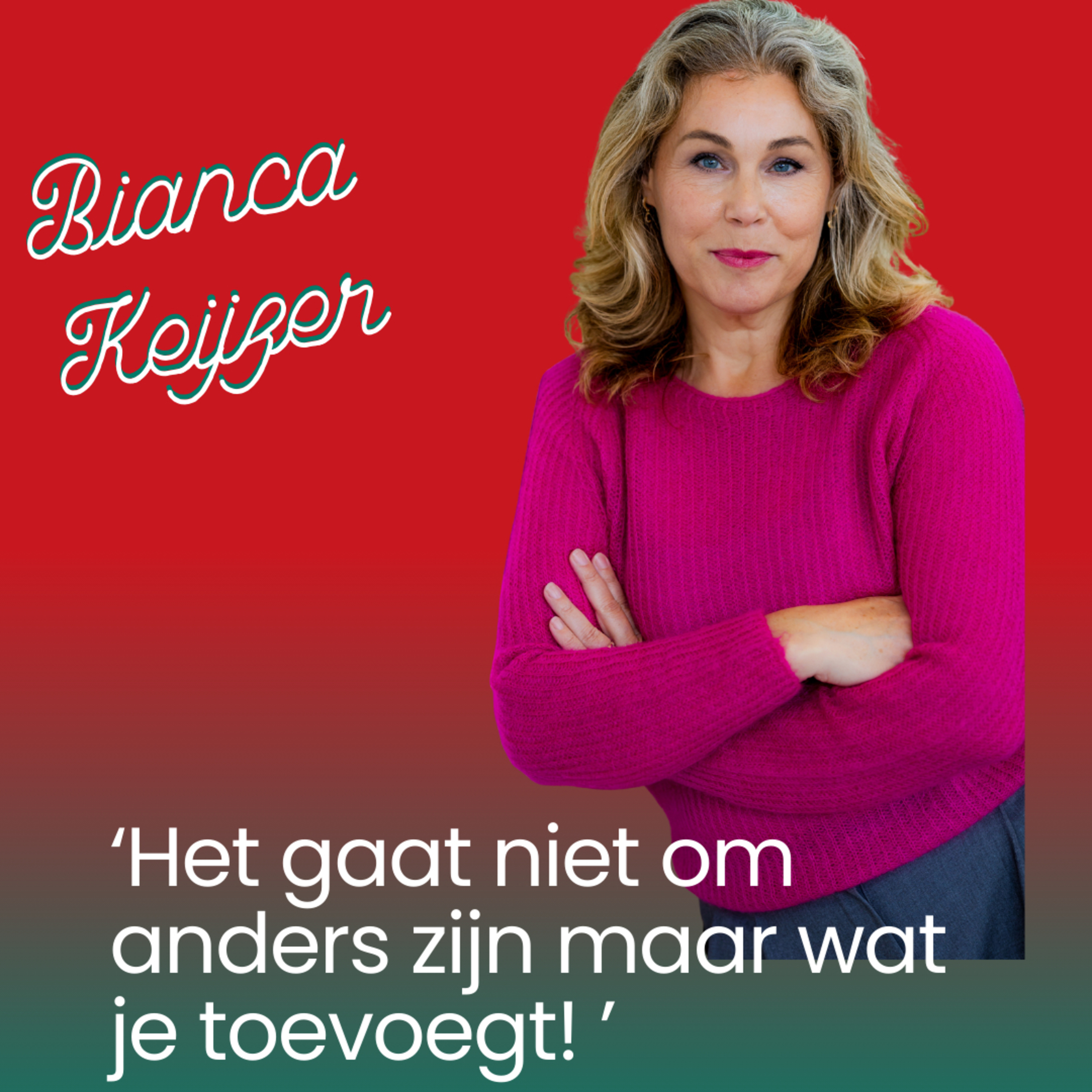 Bianca Keijzer... het gaat niet om anders zijn maar wat je toevoegt! 