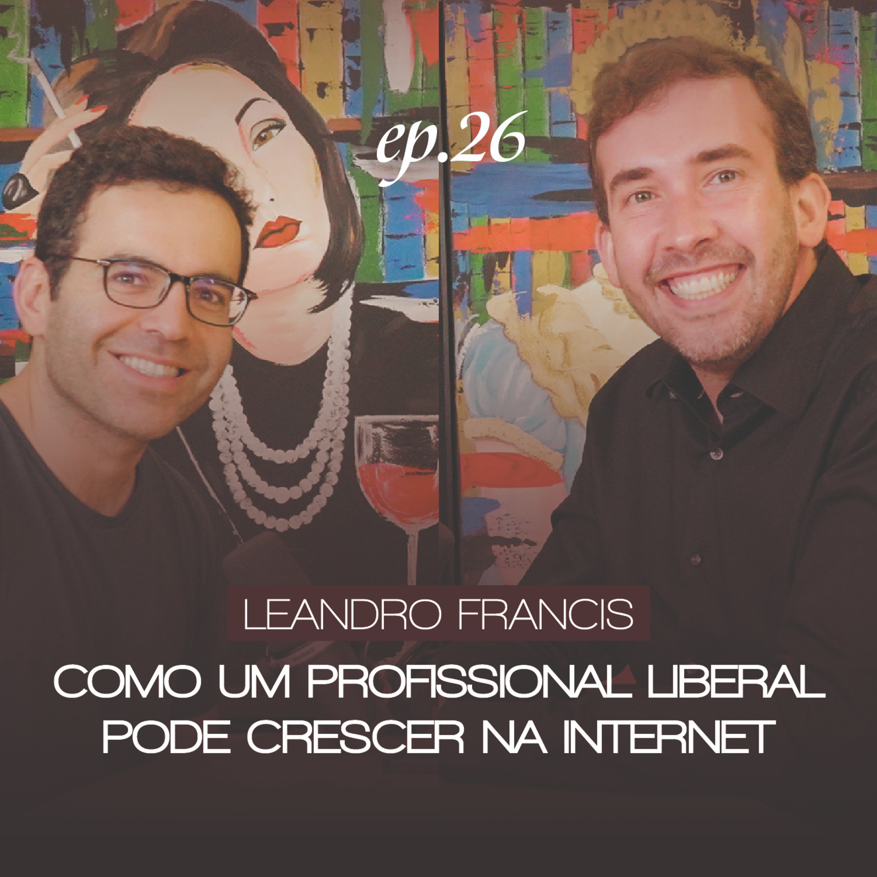 Como um profissional liberal pode crescer na internet com Leandro Francis