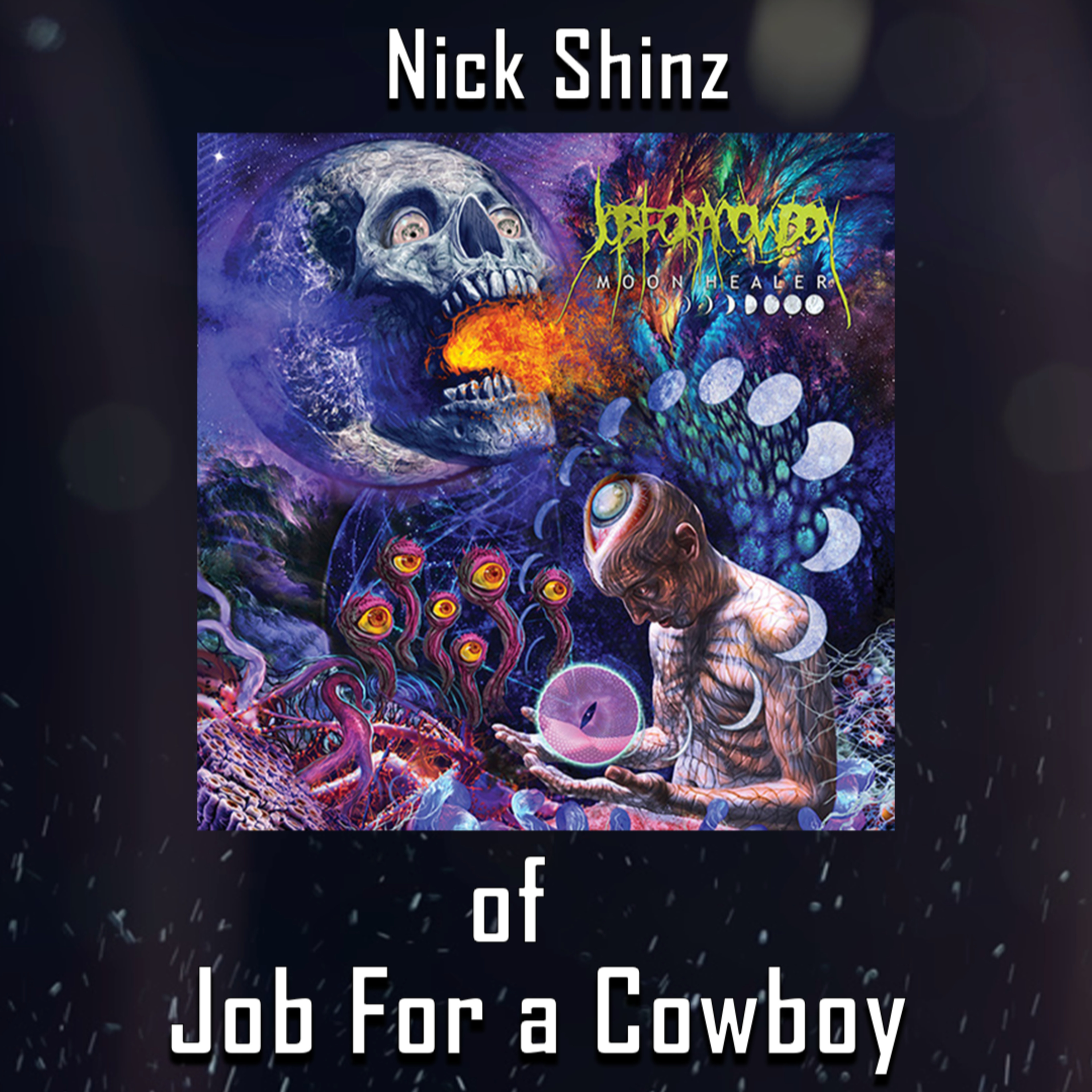 PODCAST: Episode 413: Nick Schendzielos Talks Up The Comeback of Job For a Cowboy, And The "Moon Healer" Album episode artwork