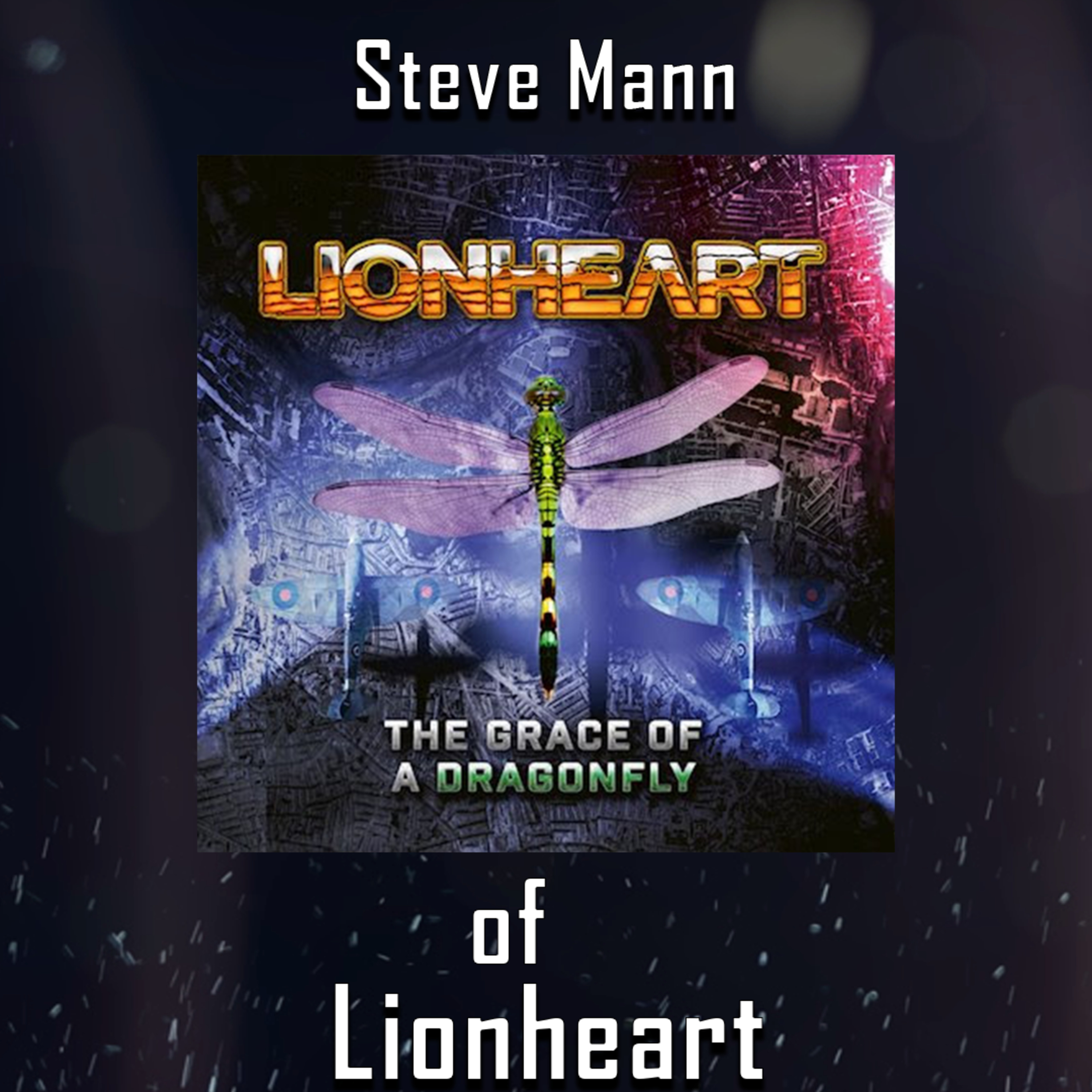PODCAST: Episode 490 - Lionheart Guitarist Steve Mann on Crafting Hard Rock Magic for "The Grace Of A Dragonfly" episode artwork