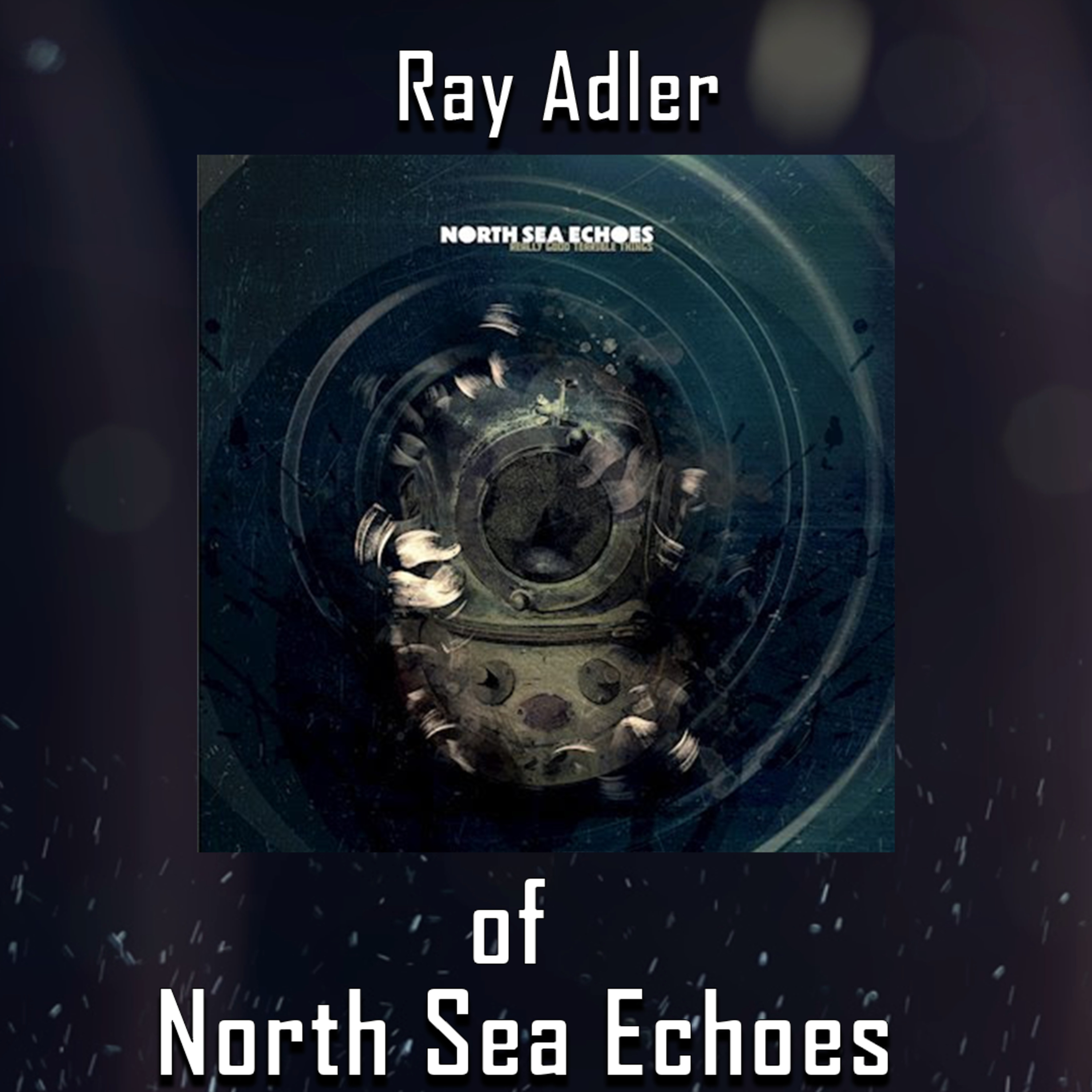 PODCAST: Episode 476 - Ray Adler ( Fates Warning) of North Sea Echoes Unveils a Fresh New Sound episode artwork