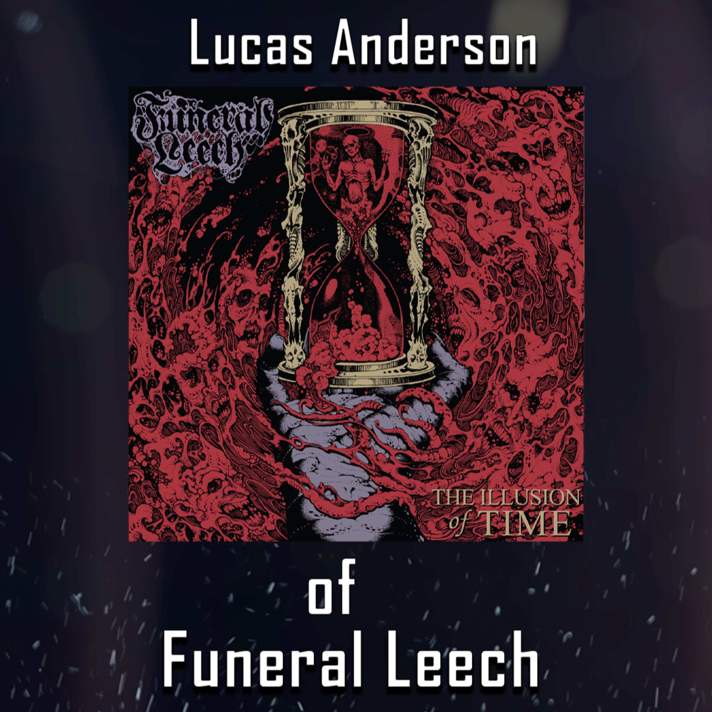 PODCAST: Episode 529 - Funeral Leech's Lucas Anderson Breaks Down "The Illusion of Time" Album episode artwork