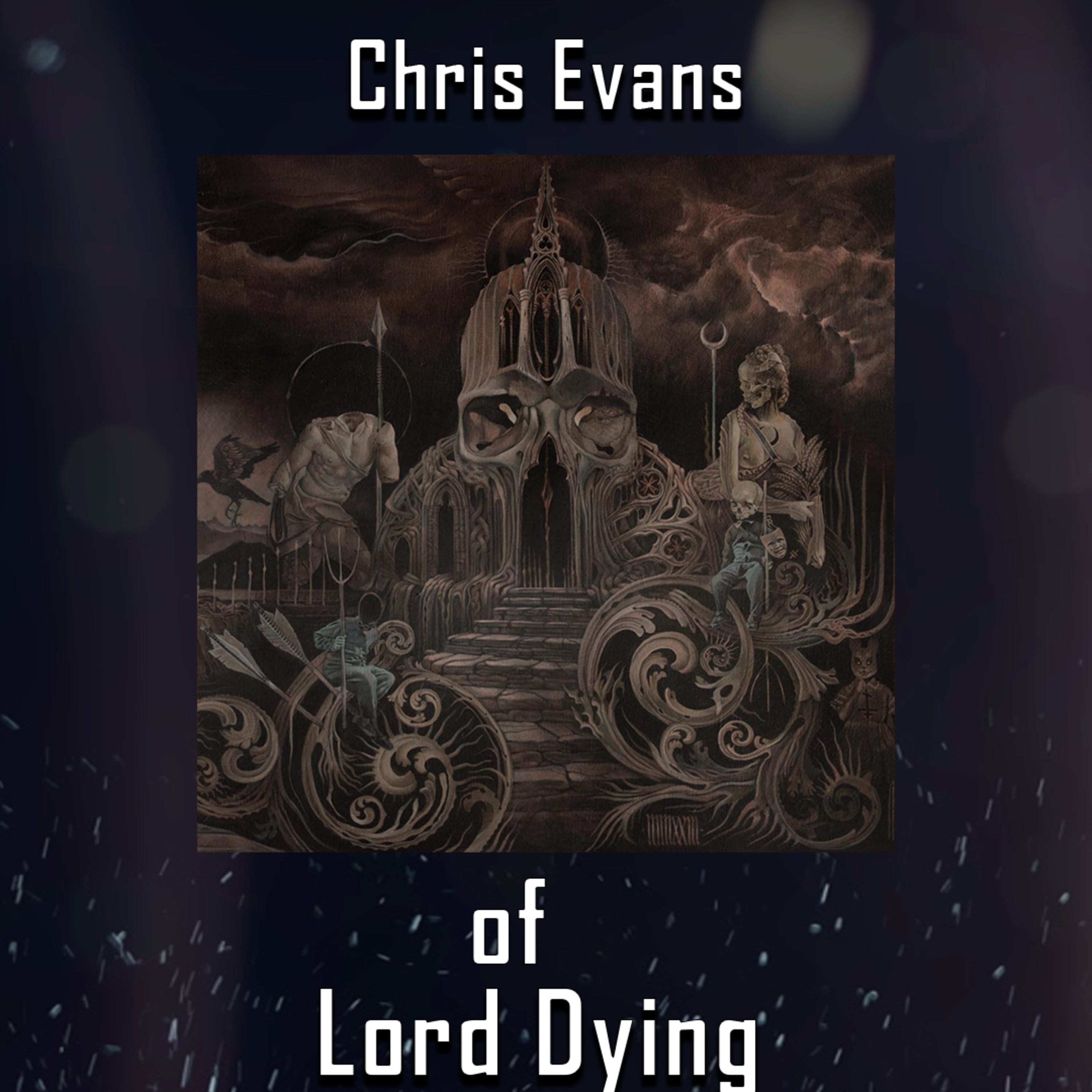 PODCAST: Episode 464 - Chris Evans of Lord Dying Discusses "Clandestine Transcendence" and Going Heavier episode artwork