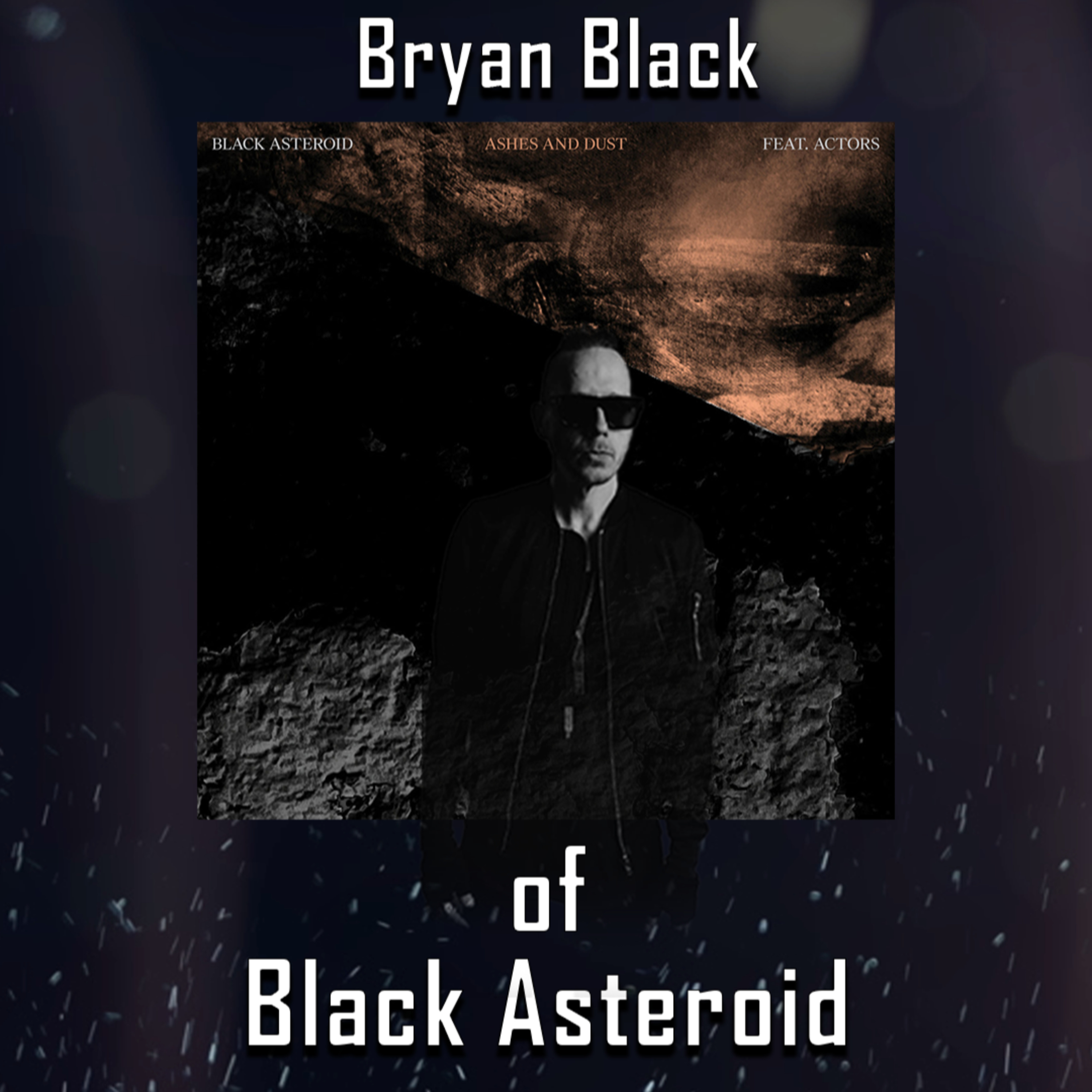 PODCAST: Episode 495 - Bryan Black of Black Asteroid Discusses His "Infinite Darkness" - Electronic Music, and More! episode artwork