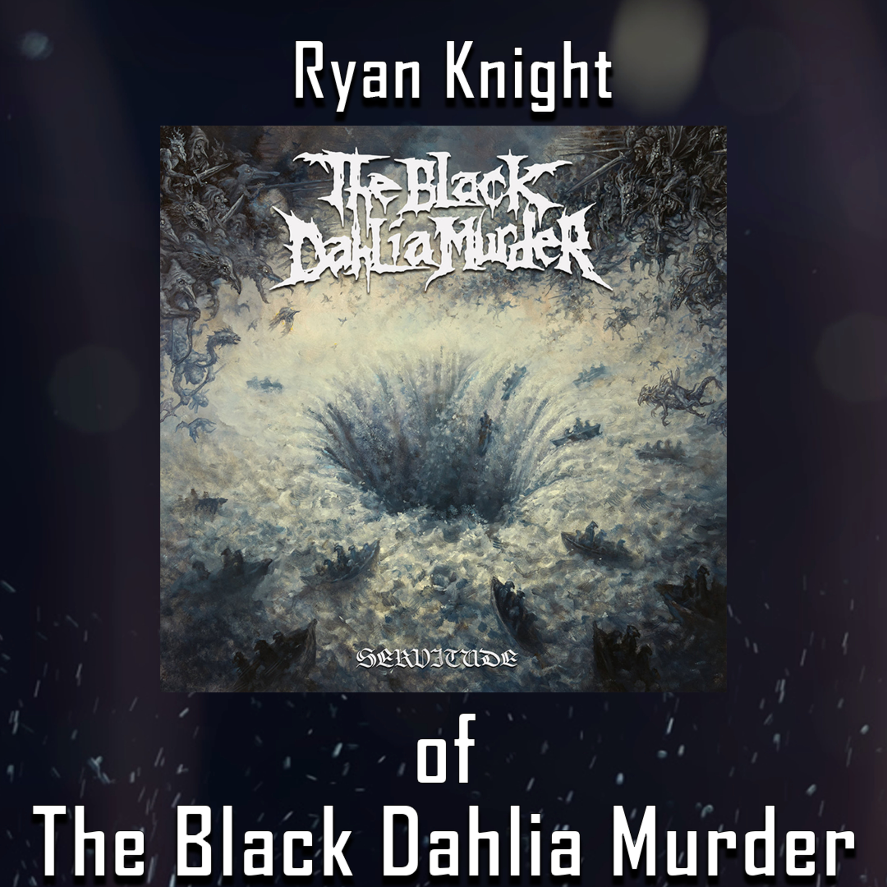 PODCAST: Episode 563 - Ryan Knight of The Black Dahlia Murder Discusses The Making of Their "Servitude" Album episode artwork
