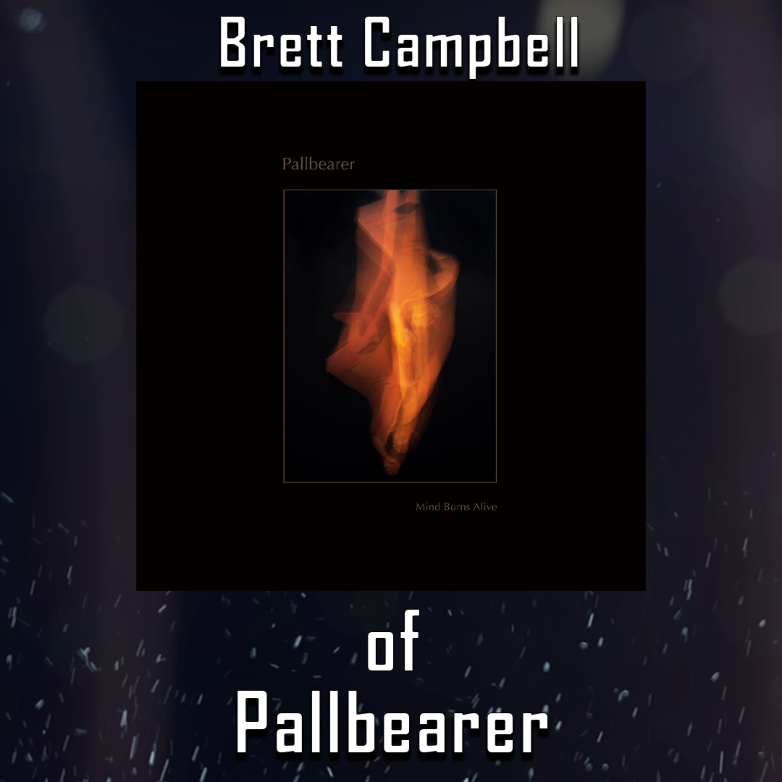 PODCAST: Episode 592 - Brett Campbell of Pallbearer Chats About "Mind Burns Alive" episode artwork