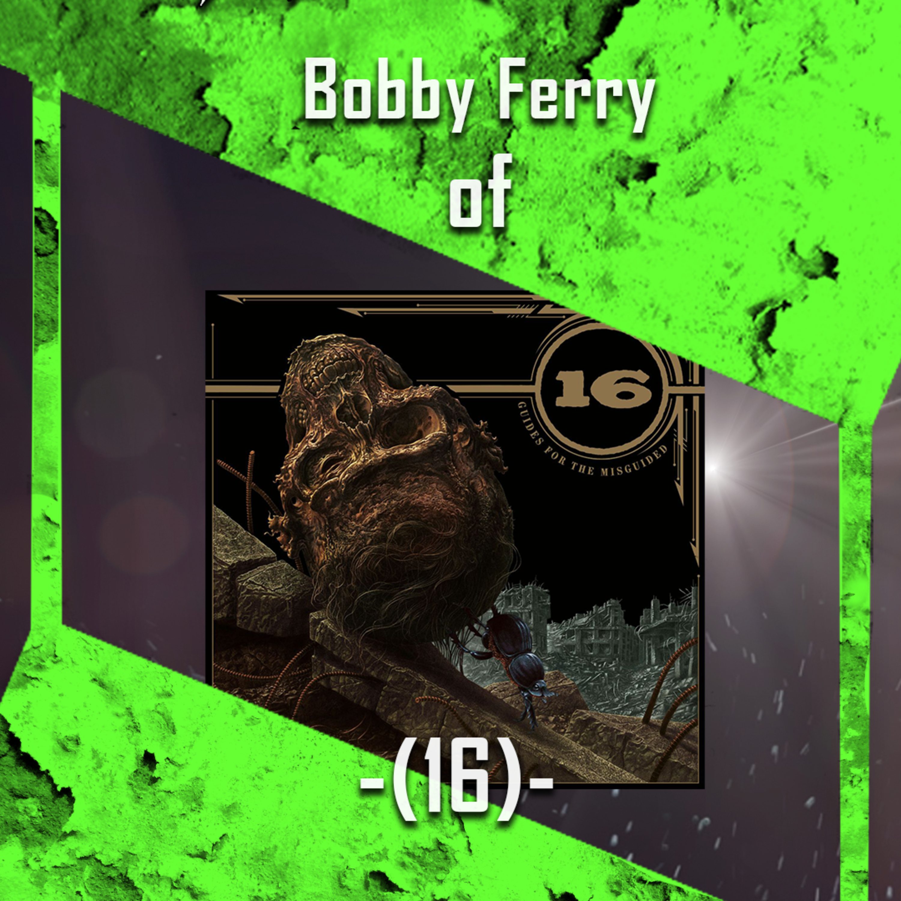 PODCAST: Episode 723 - Bobby Ferry Discusses -(16)-'s "Guides for the Misguided" and the Band's Evolution episode artwork