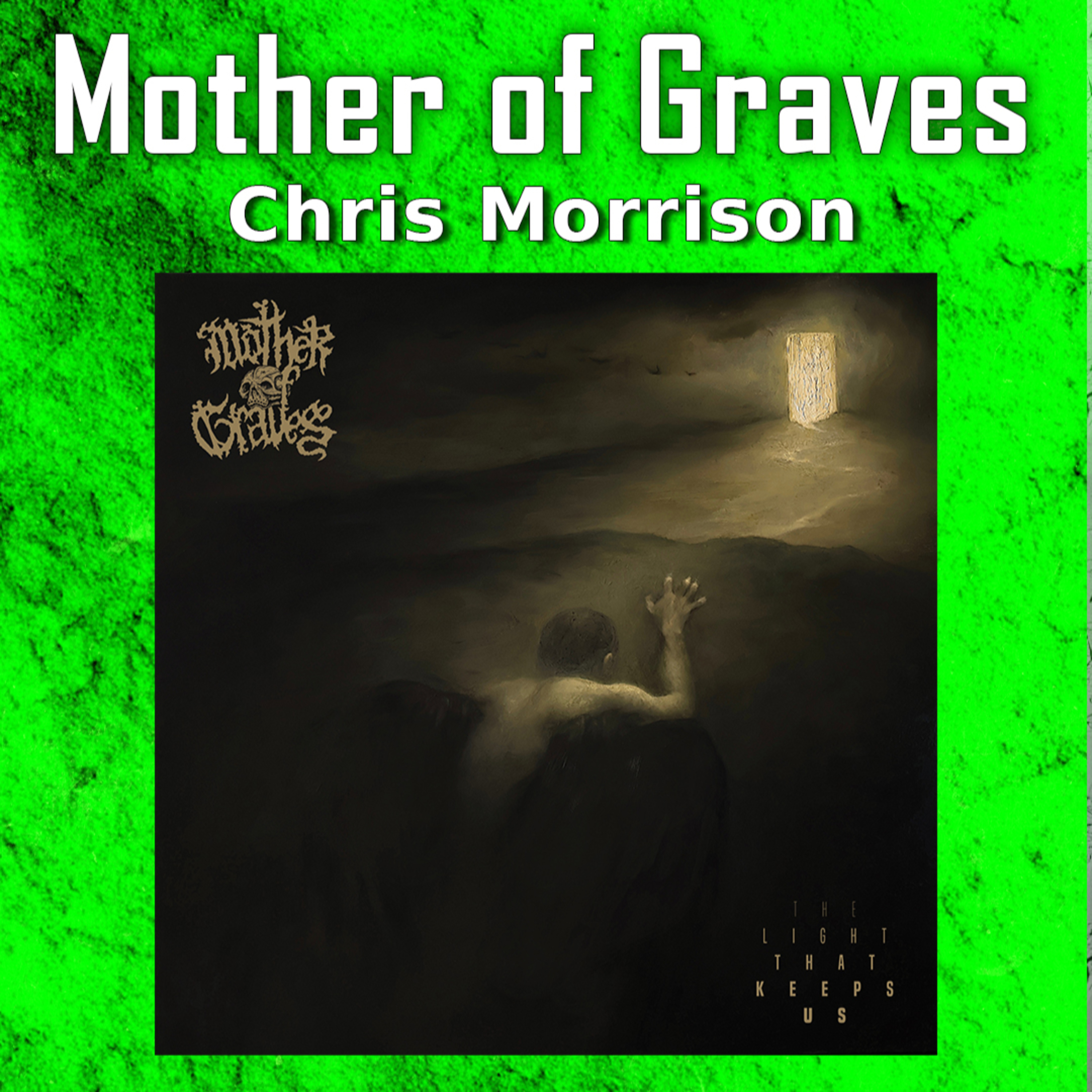 PODCAST: Episode 1067 - Chris Morrison (Mother of Graves) Talks "The Light That Keeps Us" and Metal Music Songcraft