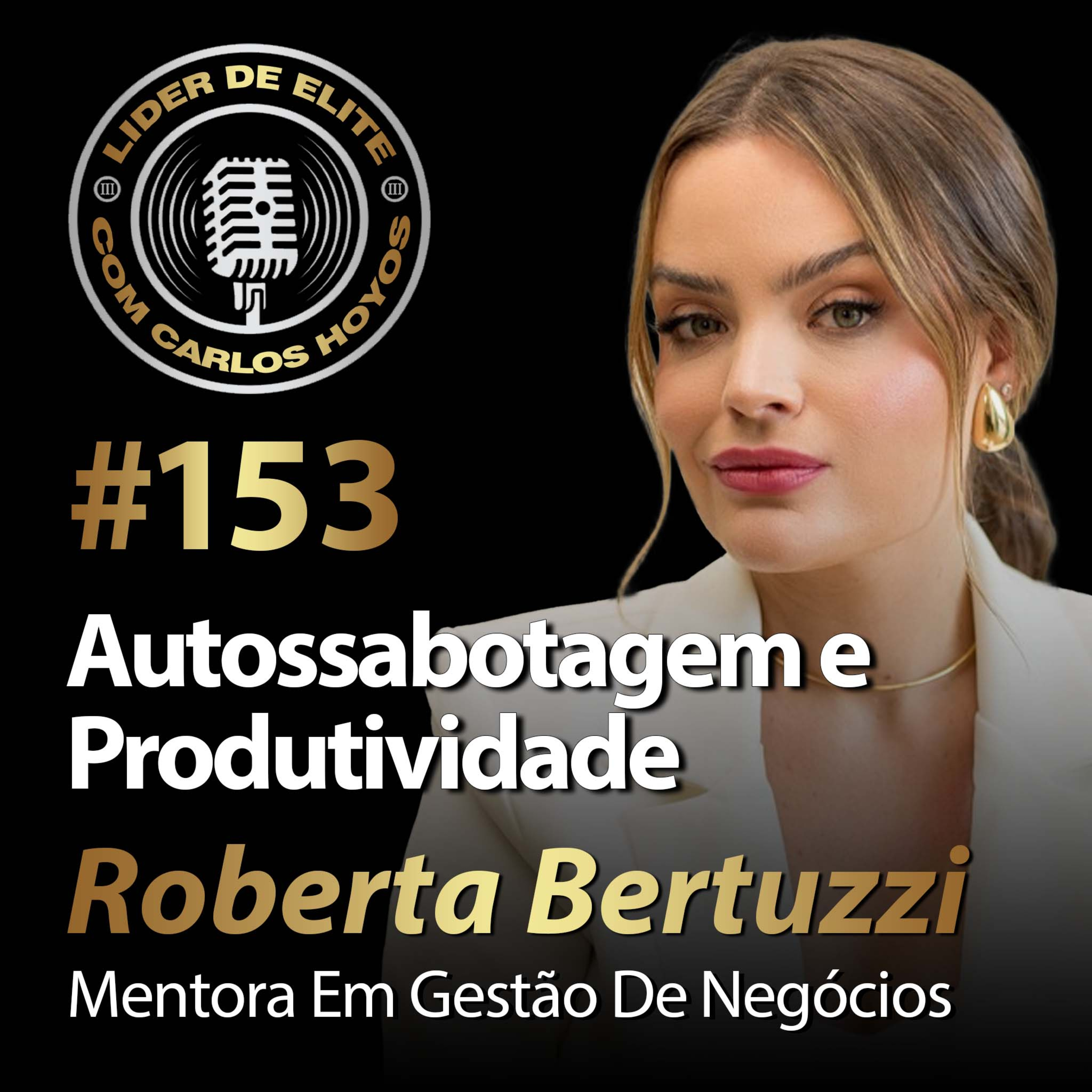 #153 - Autossabotagem E Produtividade Com Roberta Bertuzzi