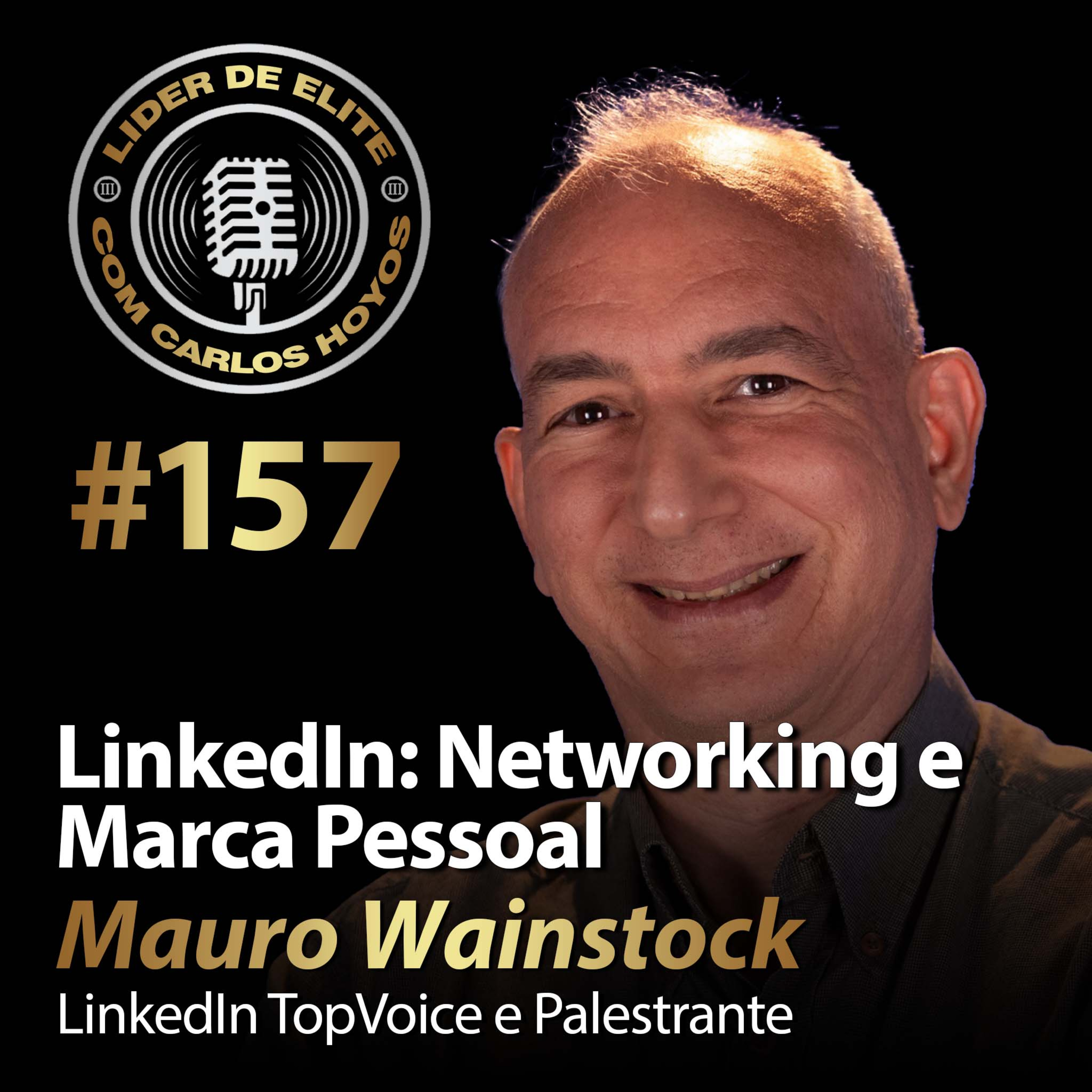 #157 - LinkedIn: Networking E Marca Pessoal Com Mauro Wainstock 