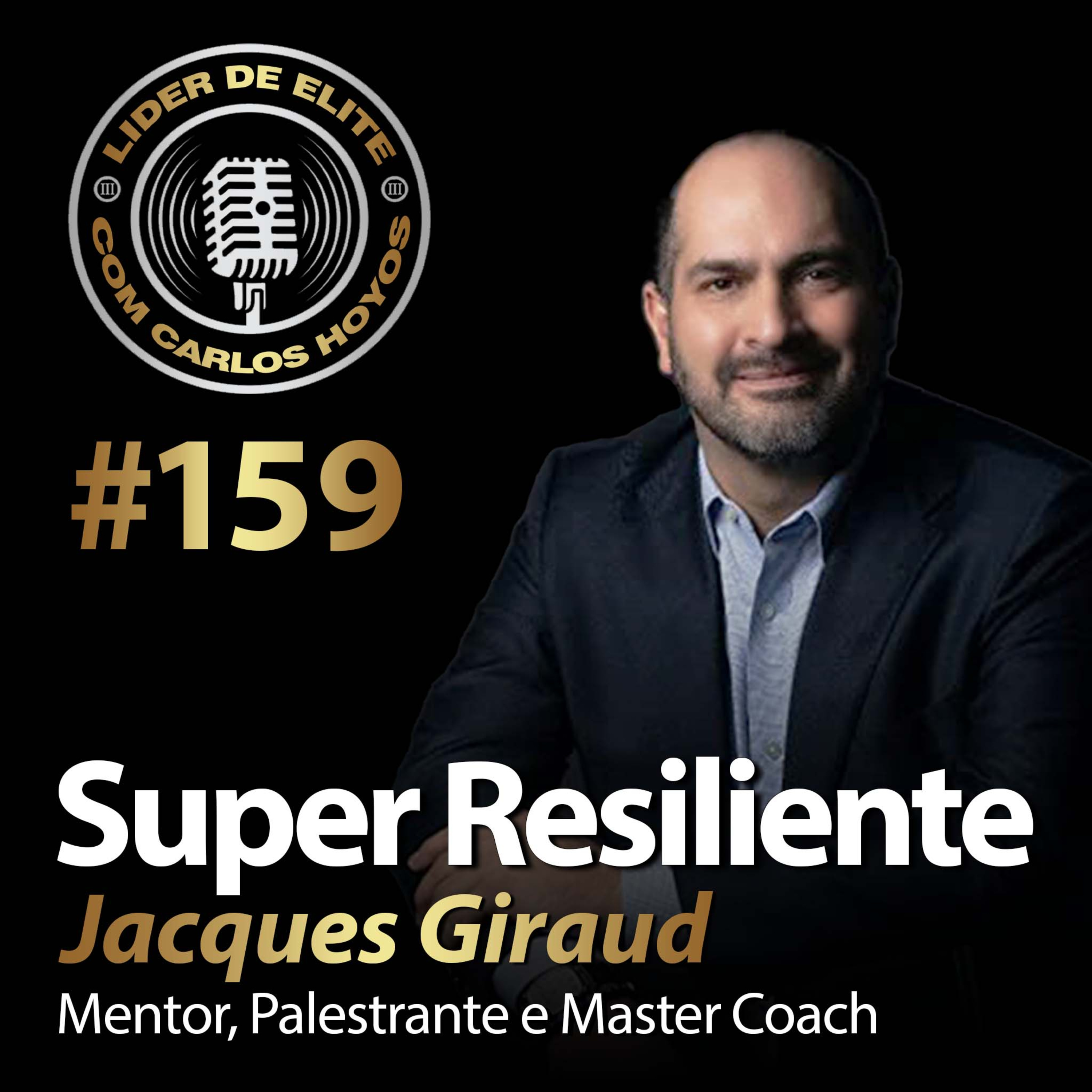 #159 - Super Resiliente Com Jacques Giraud