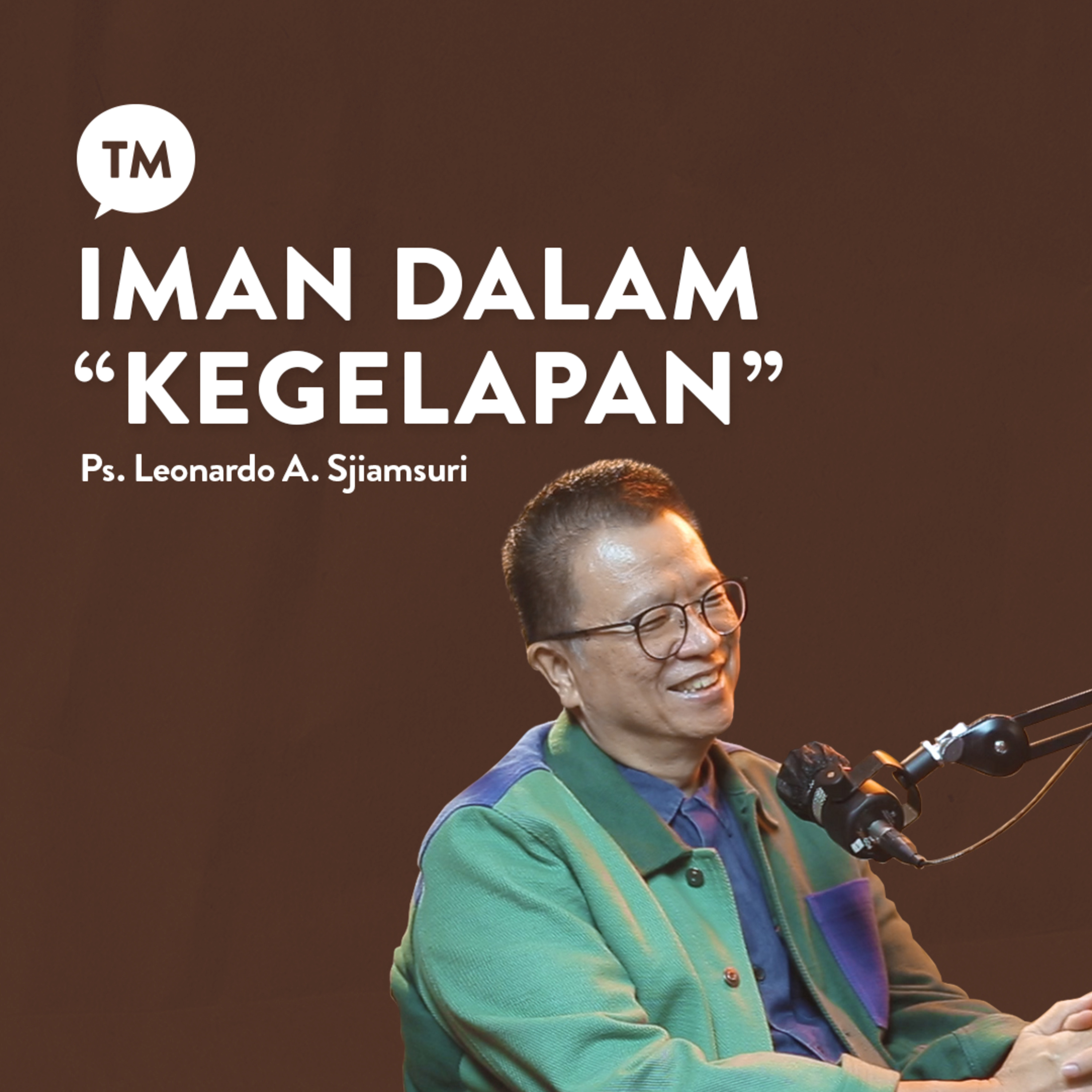 IMAN DI TENGAH "KEGELAPAN" | Ps. Leonardo A. Sjiamsuri | TM Podcast episode artwork