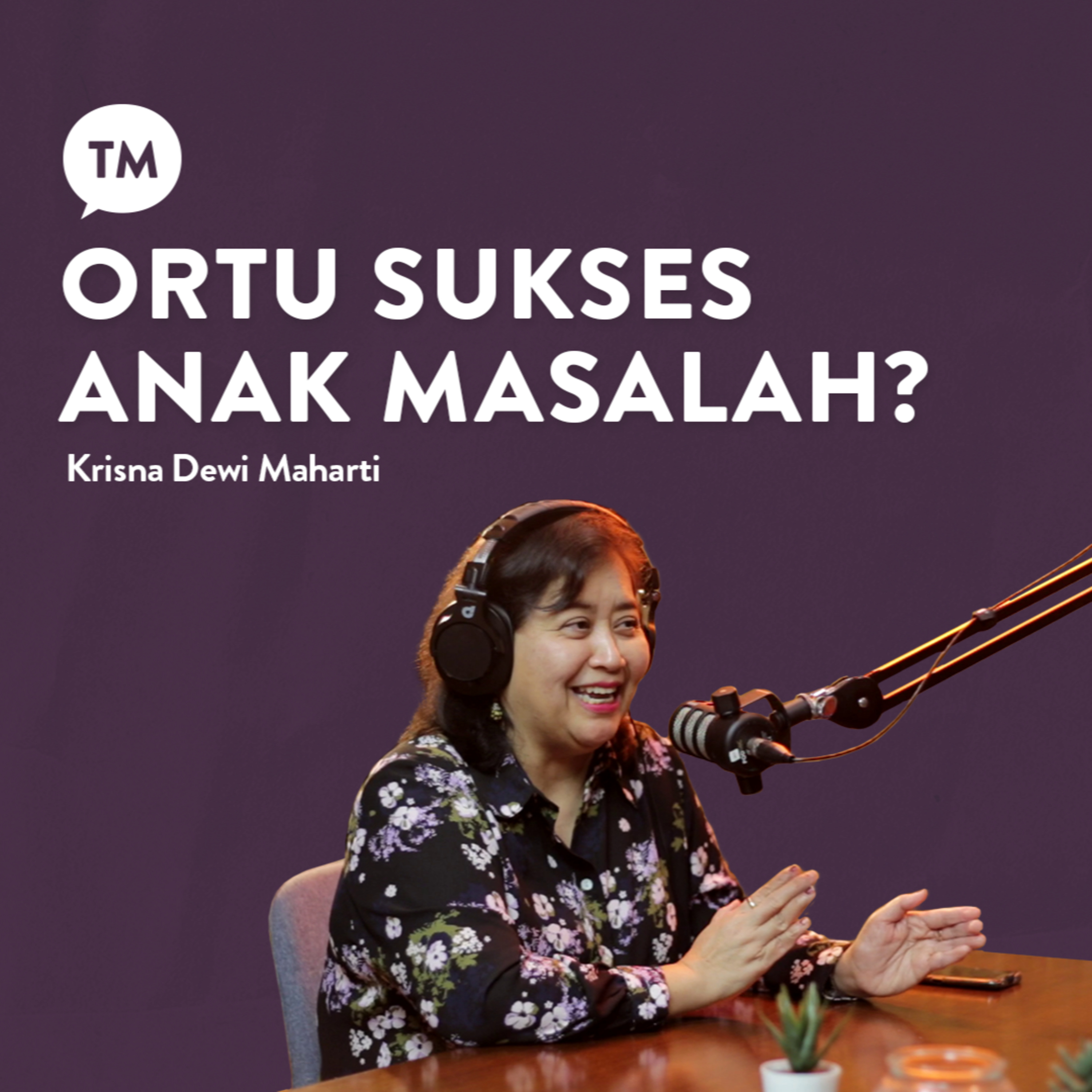 ORANG TUA SUKSES, ANAK BERMASALAH | Krisna Dewi Maharti | TM Podcast episode artwork