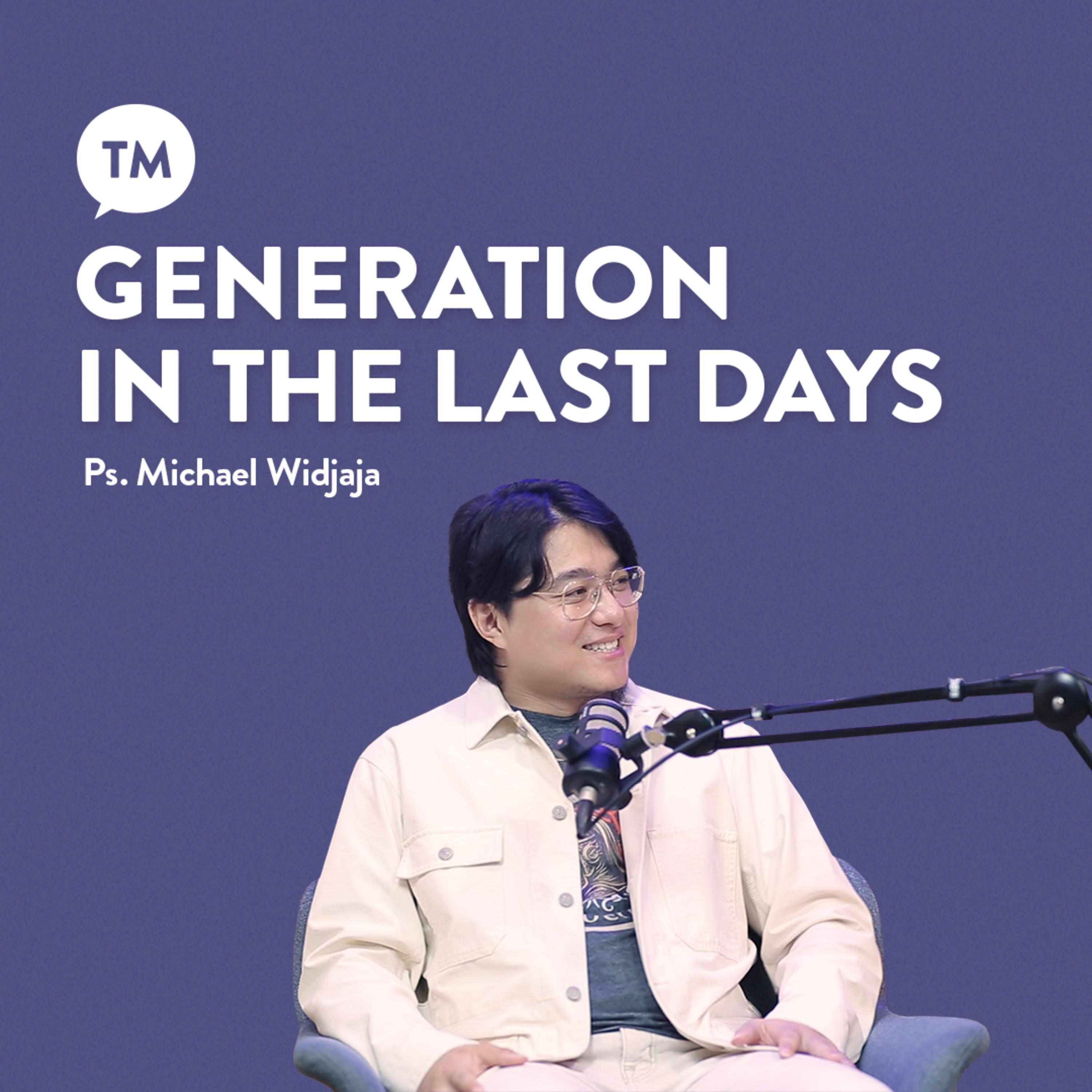 GENERASI DI AKHIR ZAMAN??? Harus ngapain??? | Ps. Michael Widjaja | TM PODCAST episode artwork