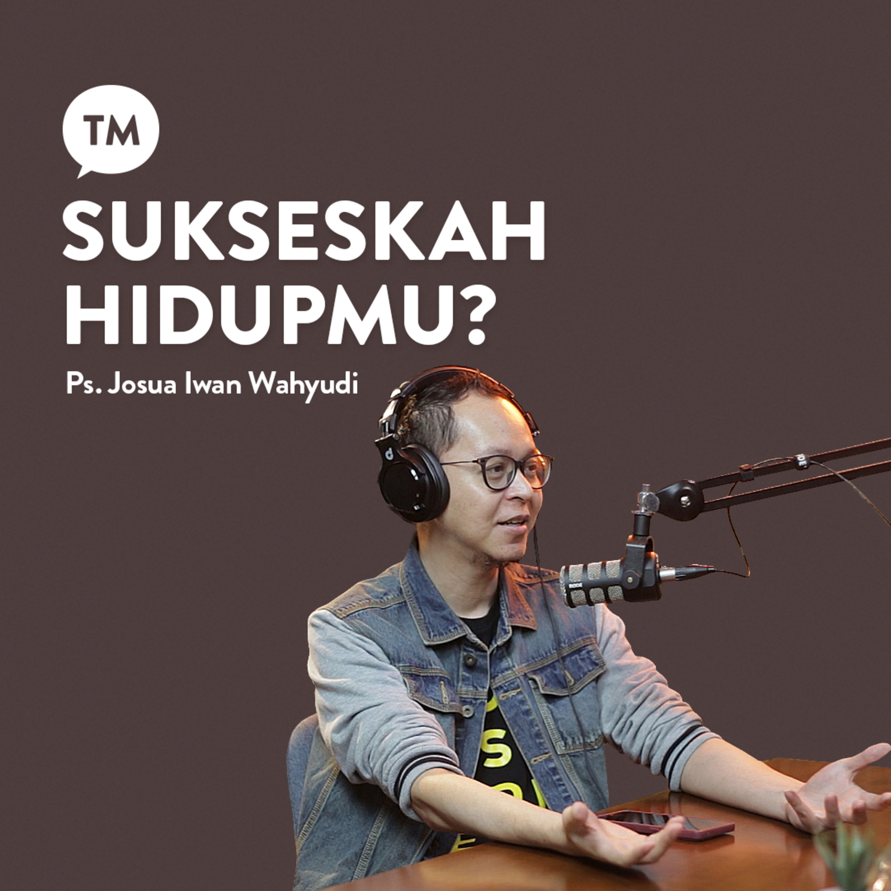 SUKSES, BAHAGIA, BANYAK UANG??? | Ps. Josua Iwan Wahyudi | TM Podcast episode artwork