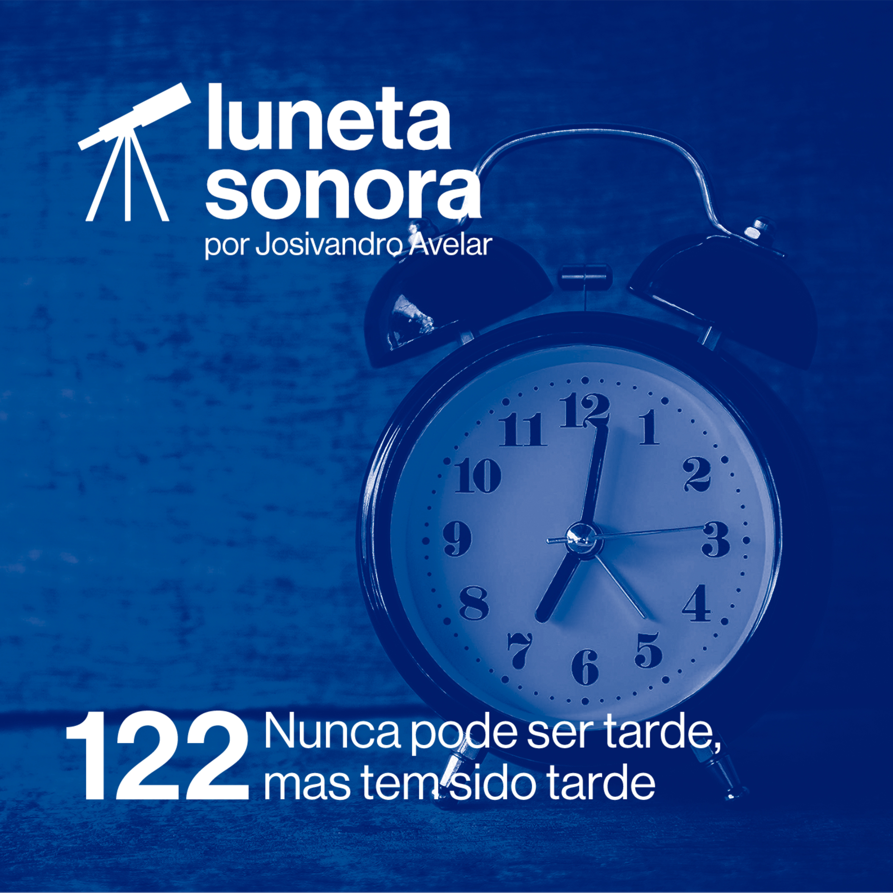 Luneta Sonora 122: Nunca pode ser tarde, mas tem sido tarde  episode artwork