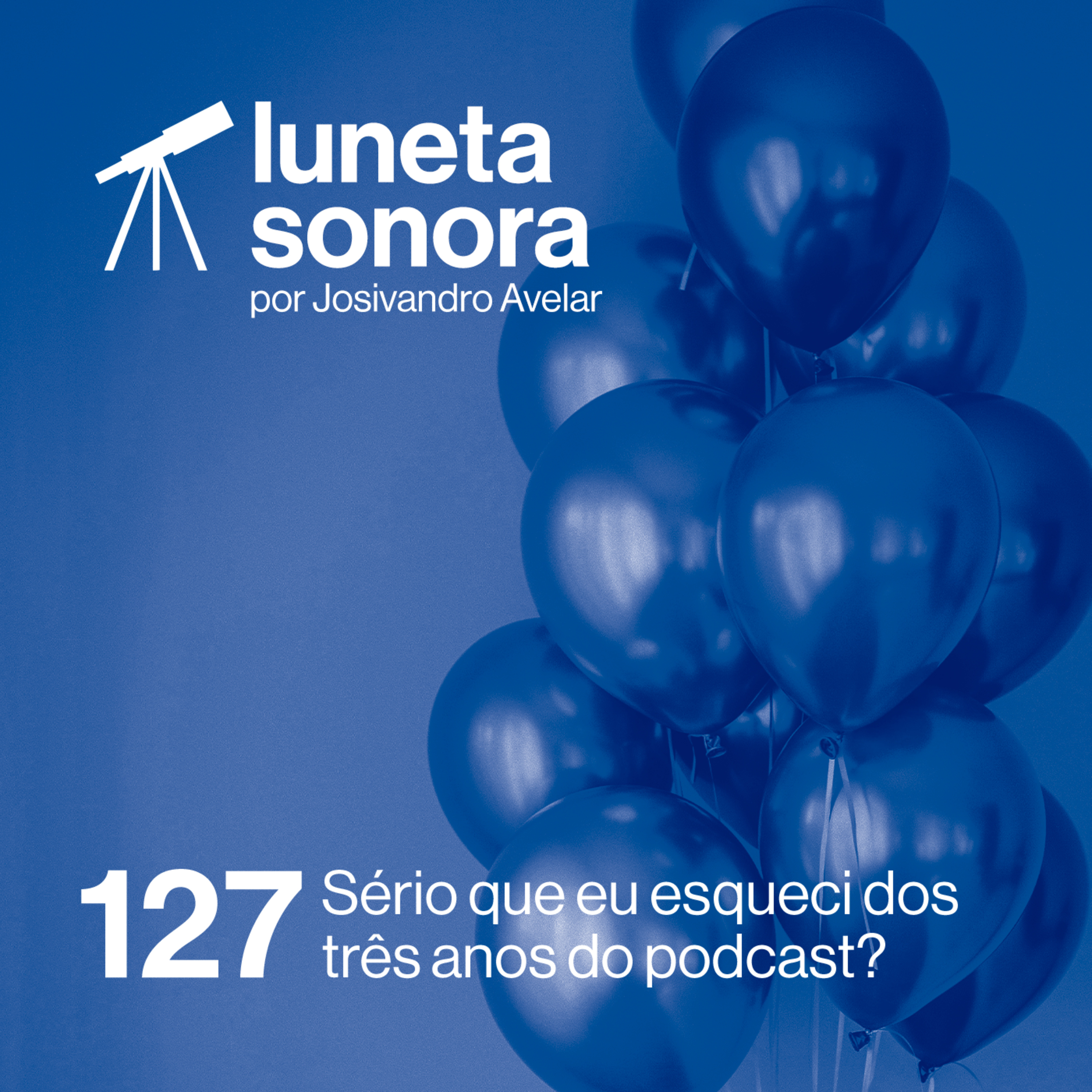 Luneta Sonora 127: Sério que eu esqueci dos três anos do podcast? episode artwork