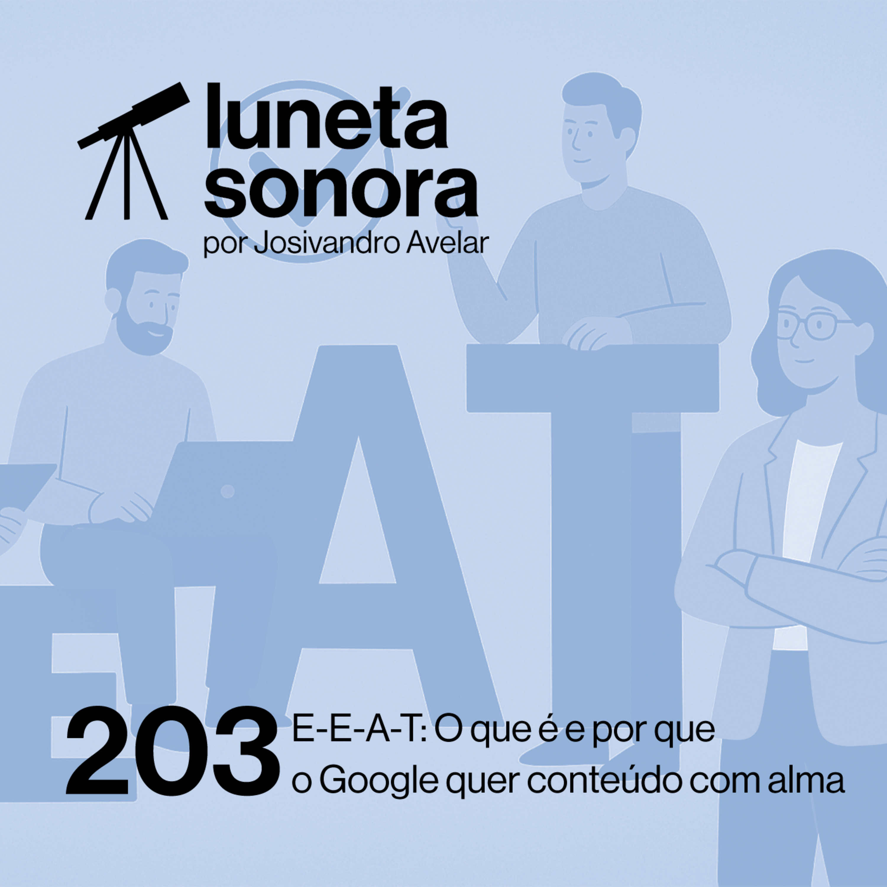Luneta Sonora 203: E-E-A-T: O que é e por que o Google quer conteúdo com alma episode artwork