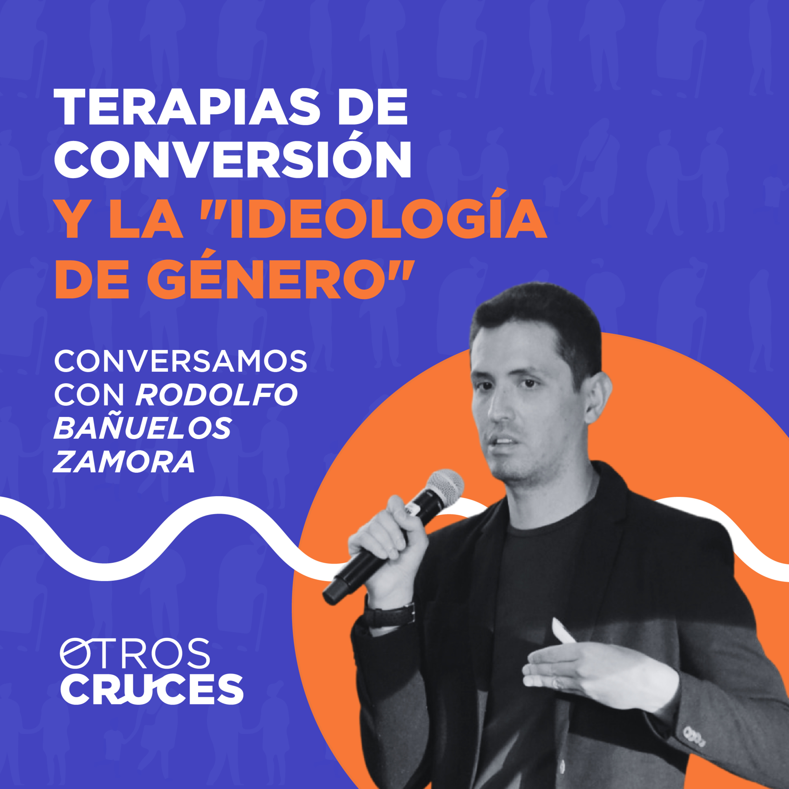 Terapias de Conversión y la "Ideología de Género" conversamos con Rodolfo Bañuelos Zamora