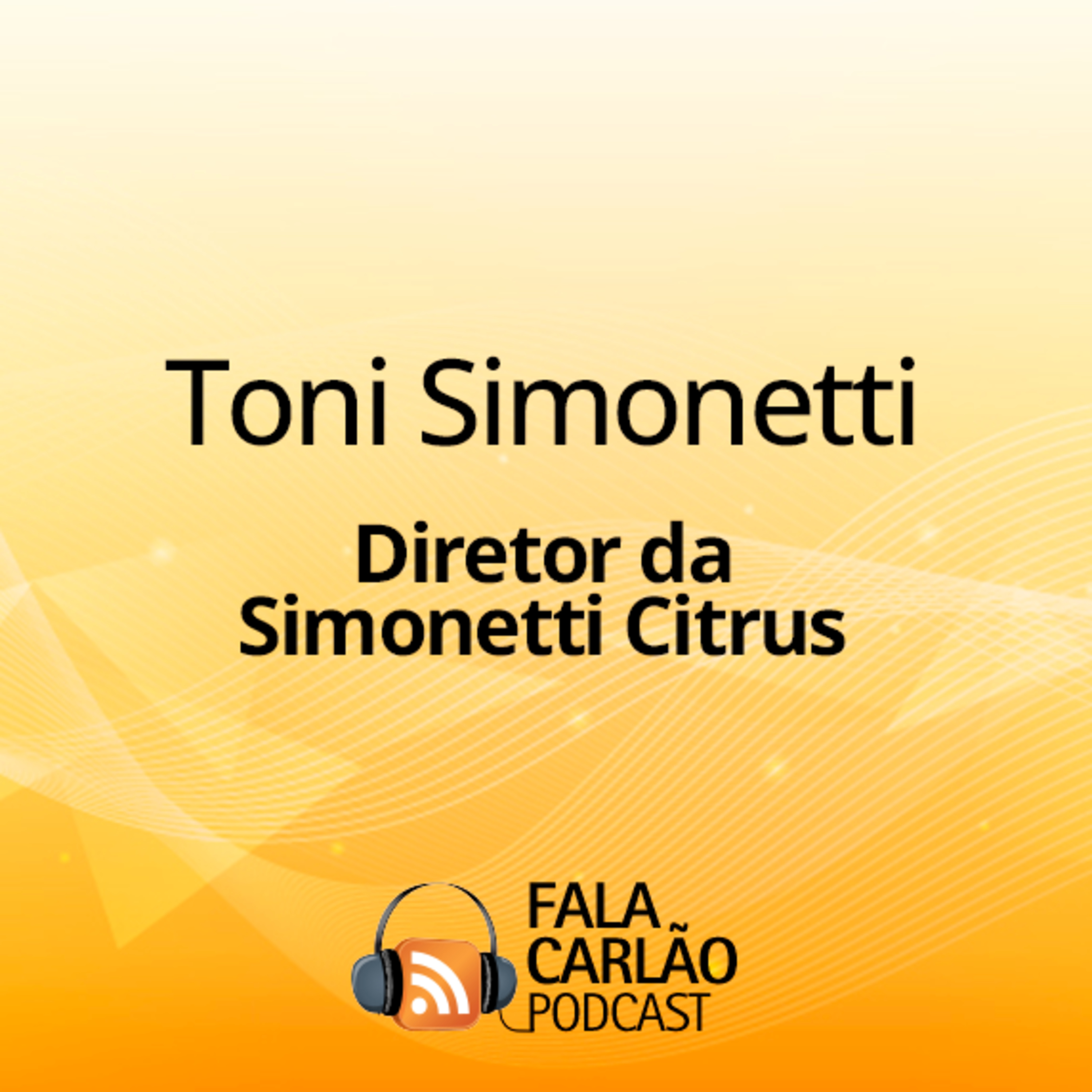 Toni Simonetti e a força da citricultura nacional | Fala Carlão