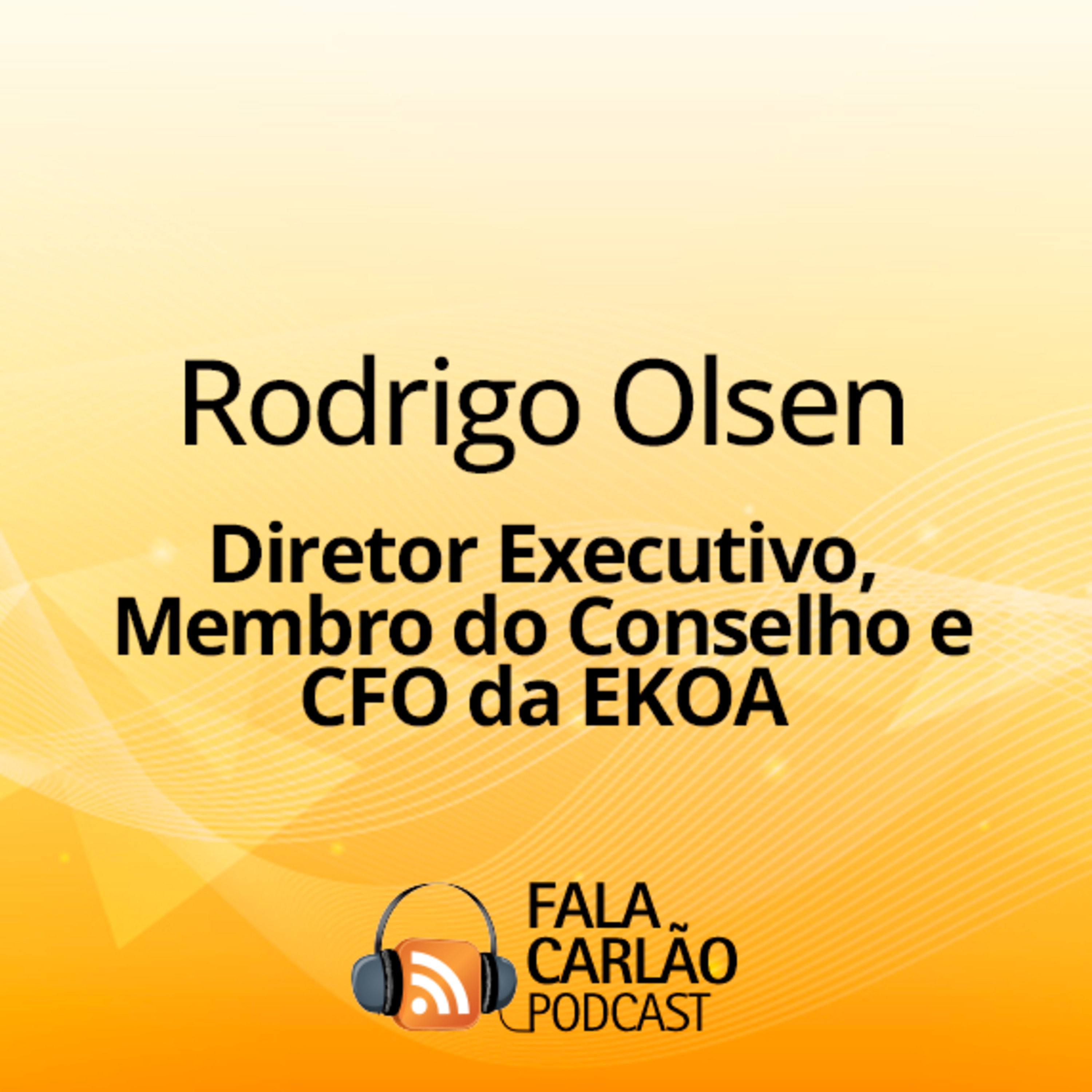 O CFO que pensa grande: Rodrigo Olsen e os investimentos da EKOA | Fala Carlão episode artwork