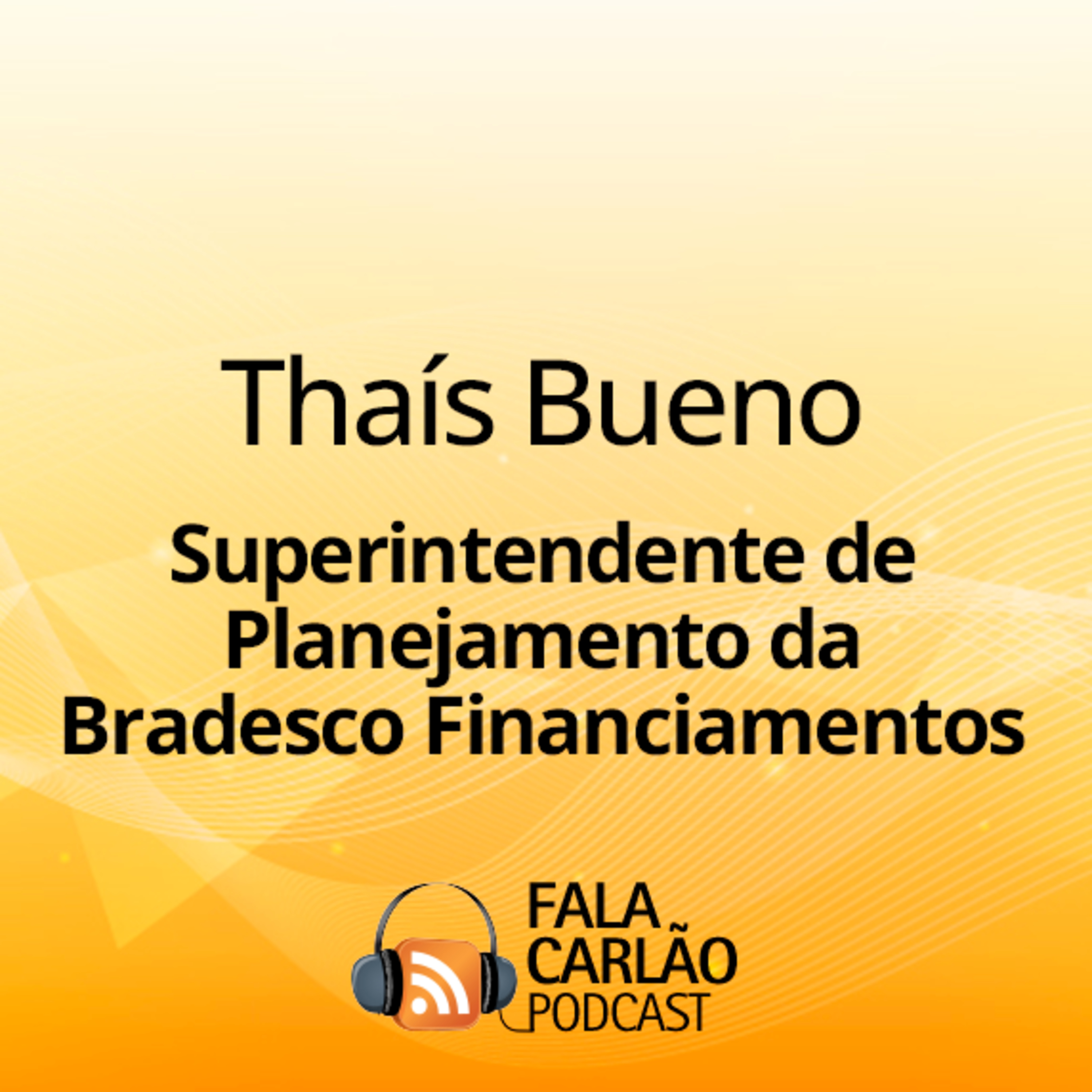 Thaís Bueno lidera o planejamento na Bradesco Financiamentos | Fala Carlão episode artwork