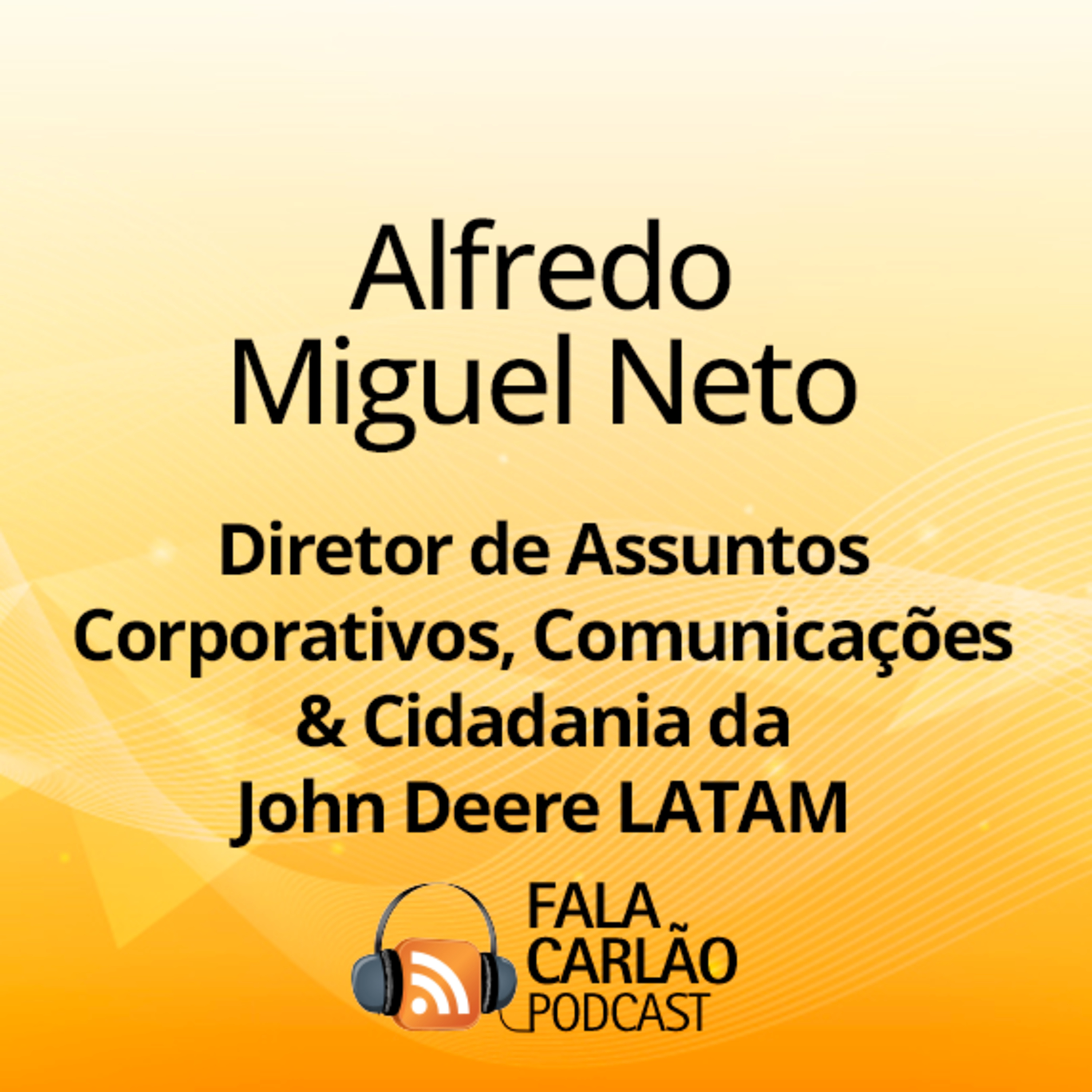 Alfredo Miguel, Diretor da John Deere, dá voz ao agro do futuro | Fala Carlão episode artwork