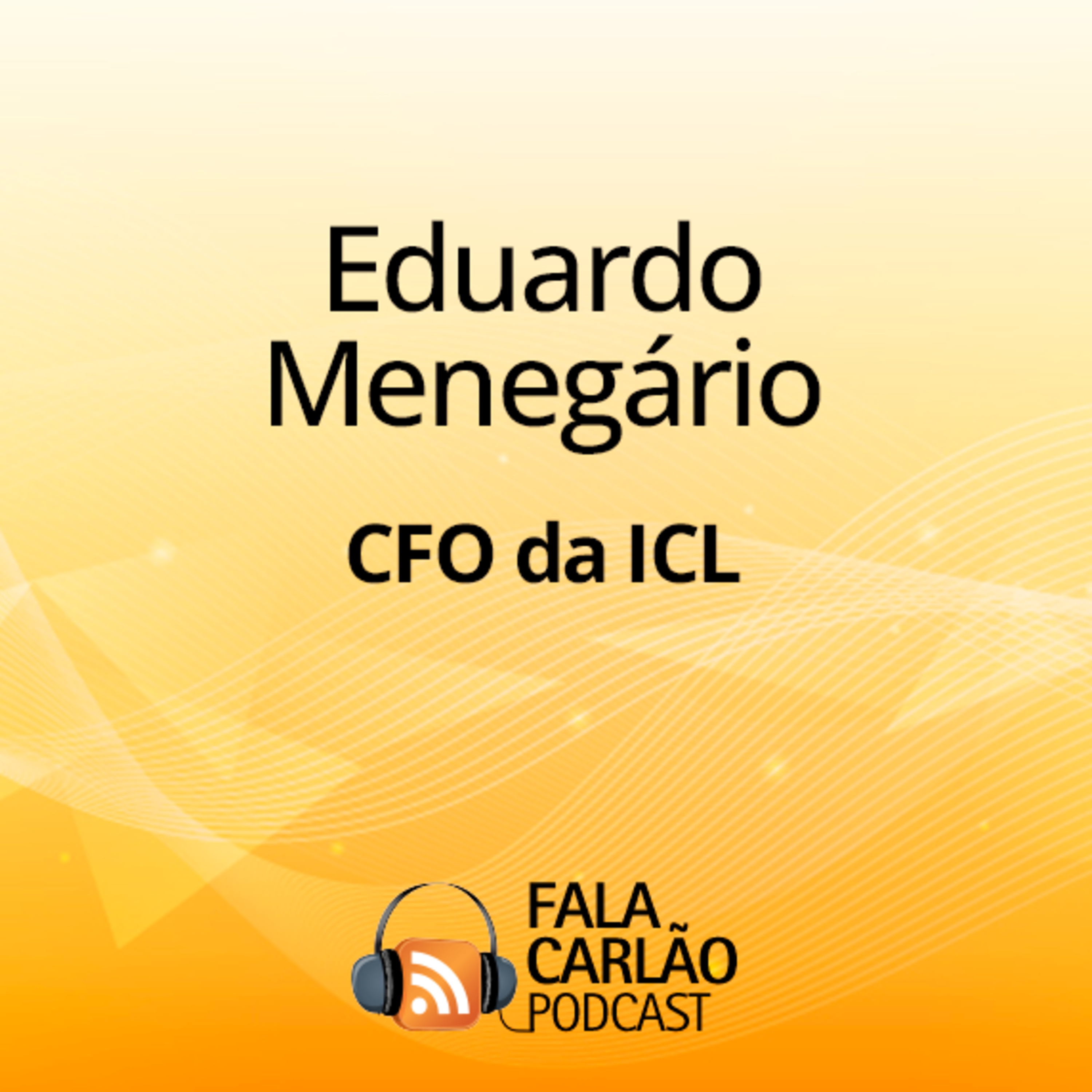 CFO da ICL valoriza a força da conversa entre quem vende e quem libera crédito | Fala Carlão episode artwork