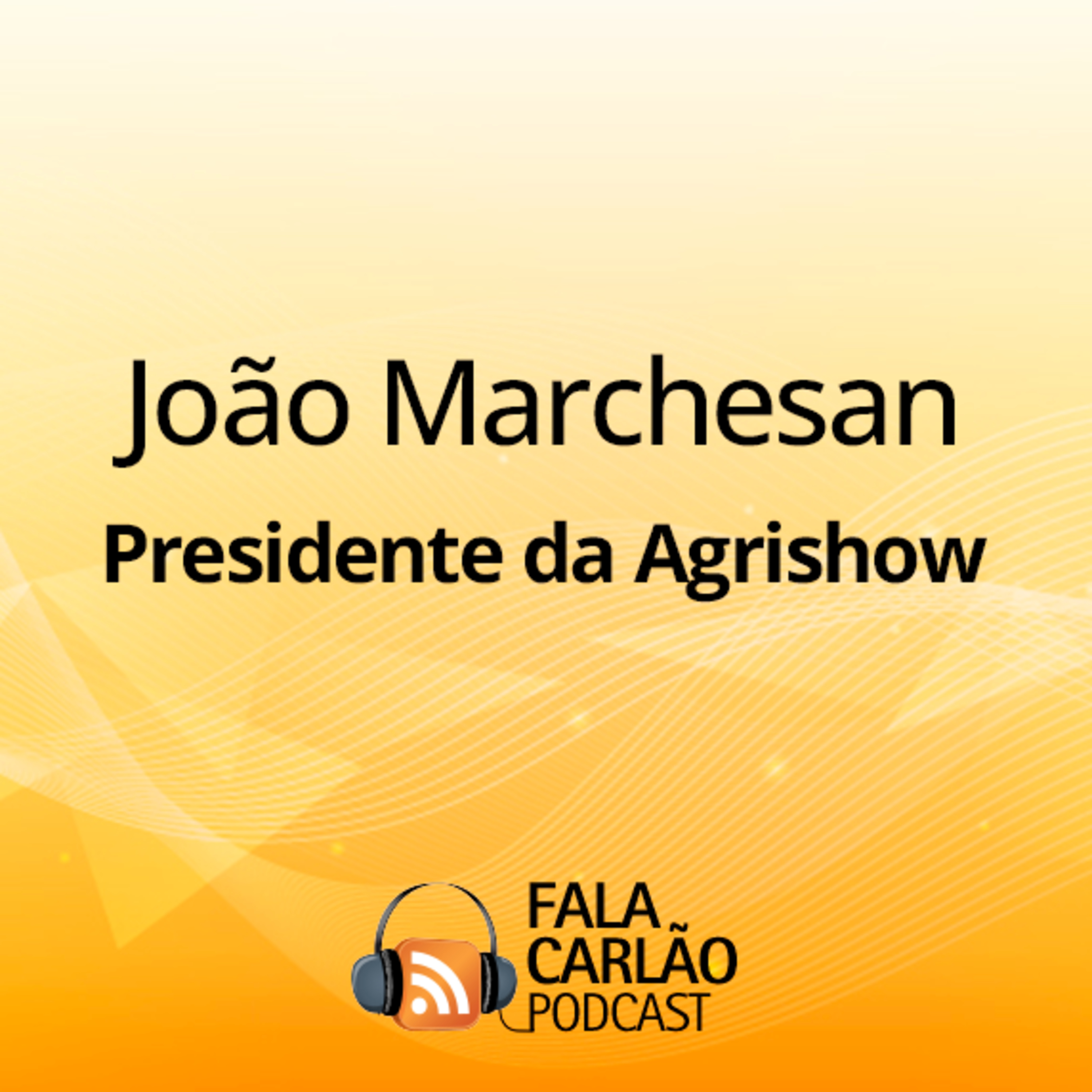 João Marchesan celebra o sucesso da Agrishow | Fala Carlão episode artwork