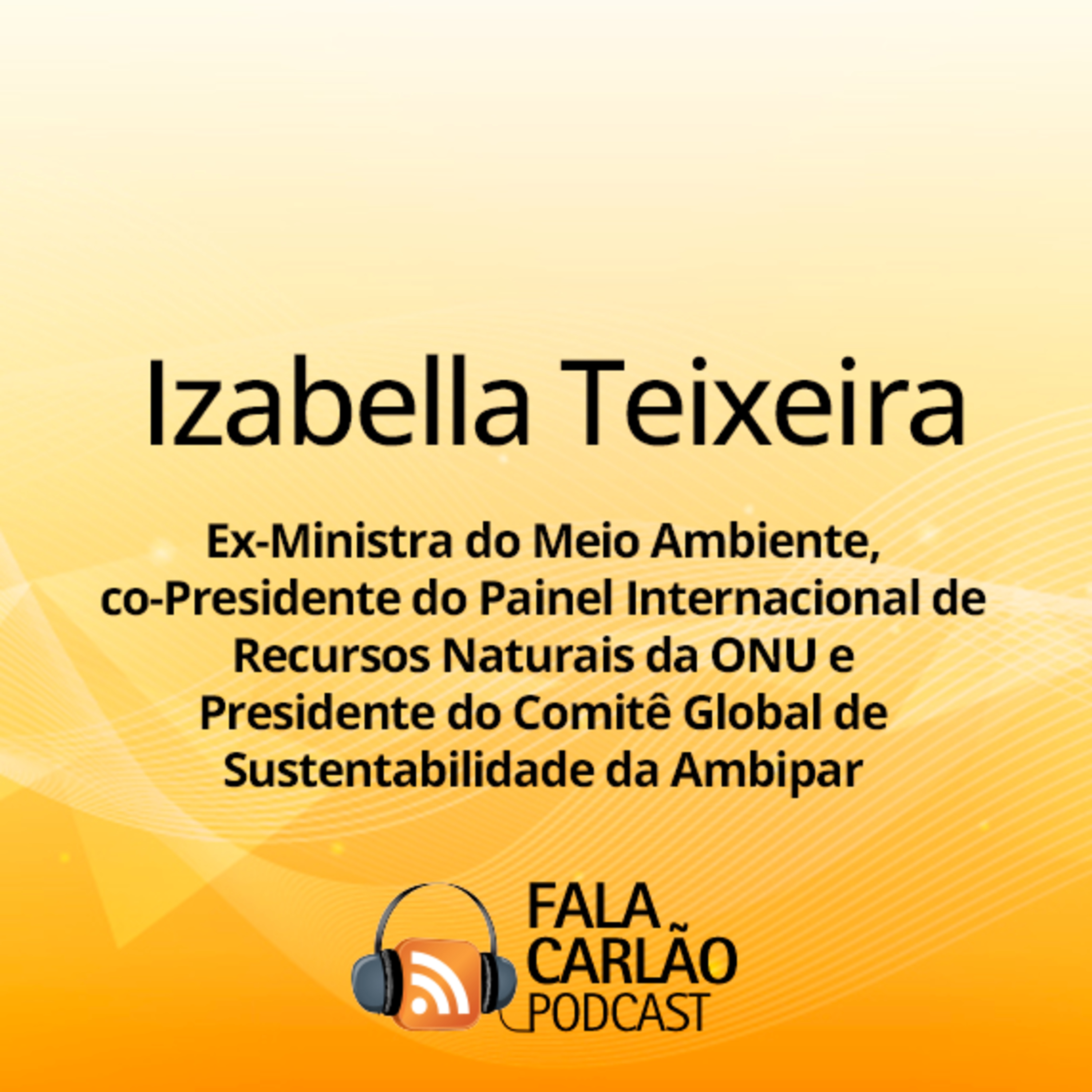 A visão global de Izabella Teixeira é destaque da II Semana AgroAmbiental | Fala Carlão  episode artwork
