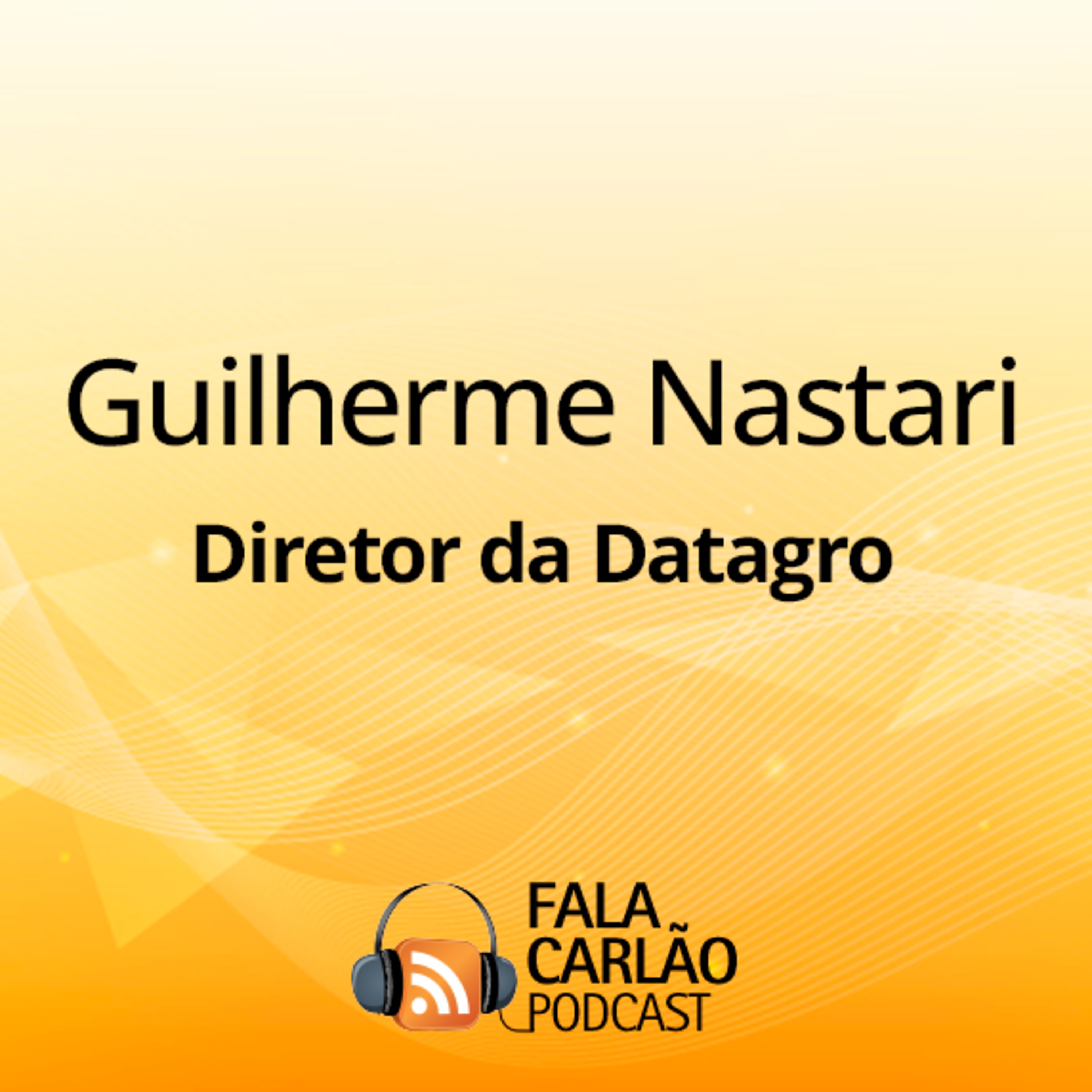Agro com energia e visão de Guilherme Nastari | Fala Carlão  episode artwork