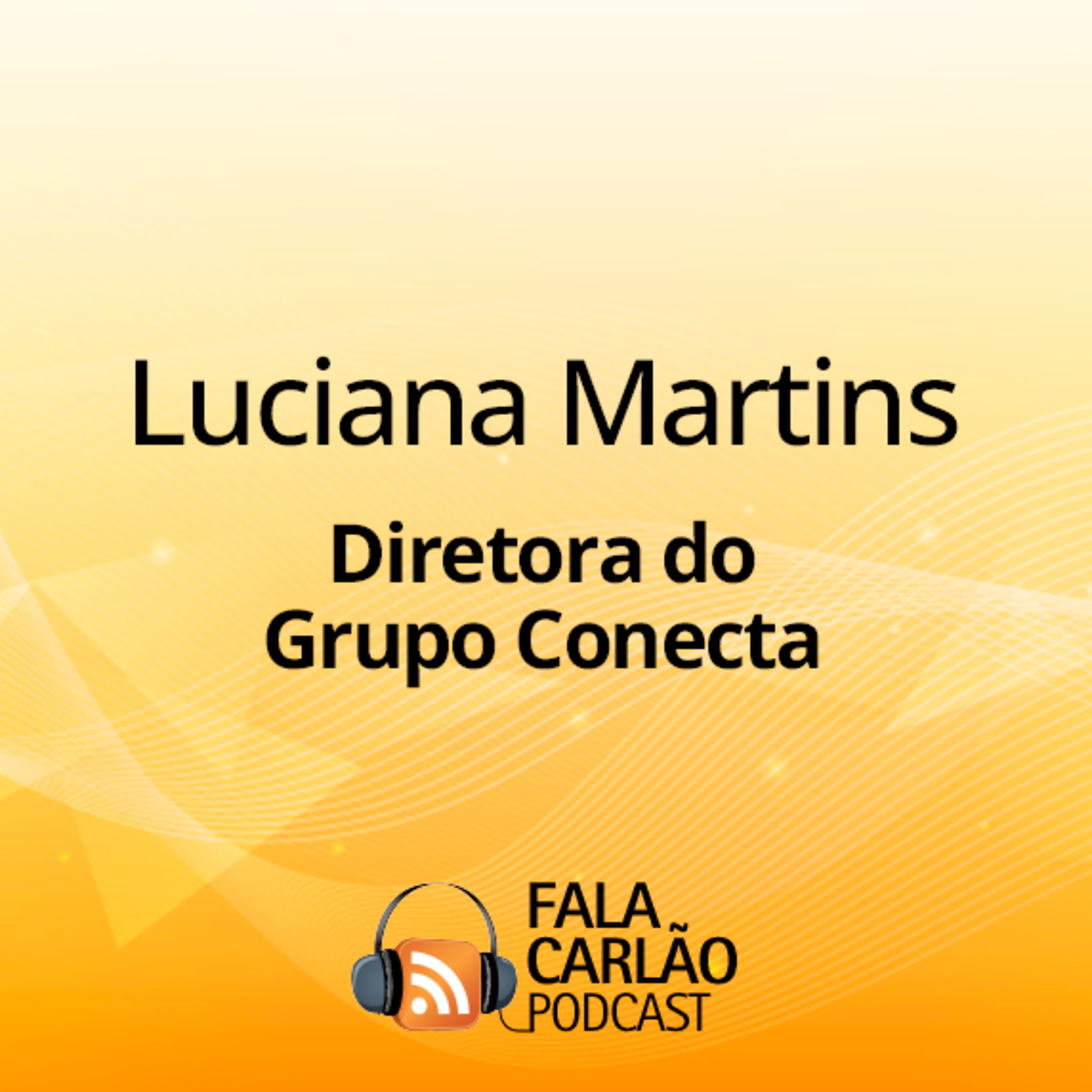 Liderança é detalhe e entrega: Luciana Martins no comando | Fala Carlão  episode artwork
