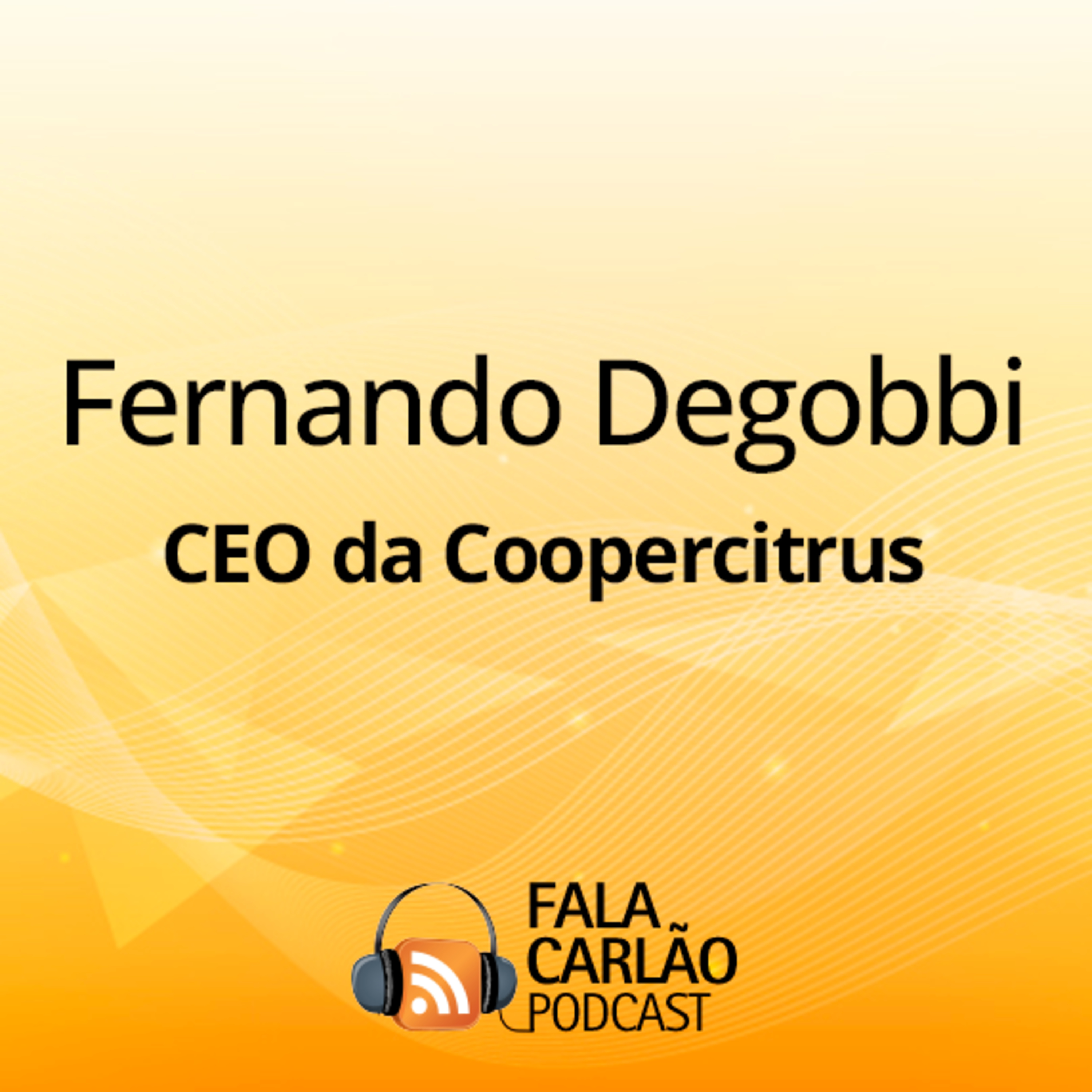 Degobbi fala de alinhamento com o cooperado e do protagonismo da Coopercitrus | Fala Carlão  episode artwork