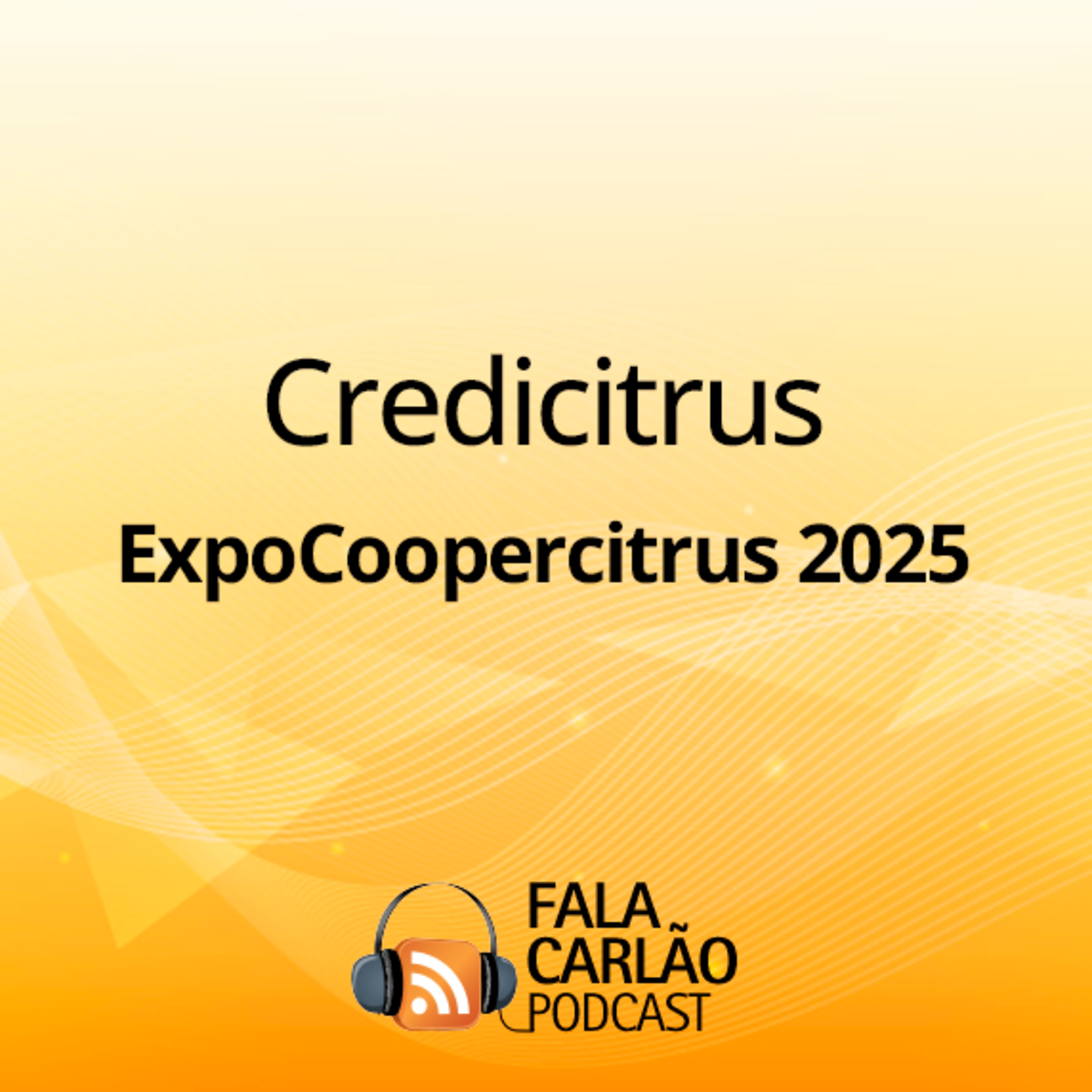 A alta gestão da Credicitrus na ExpoCoopercitrus 2025 | Fala Carlão 