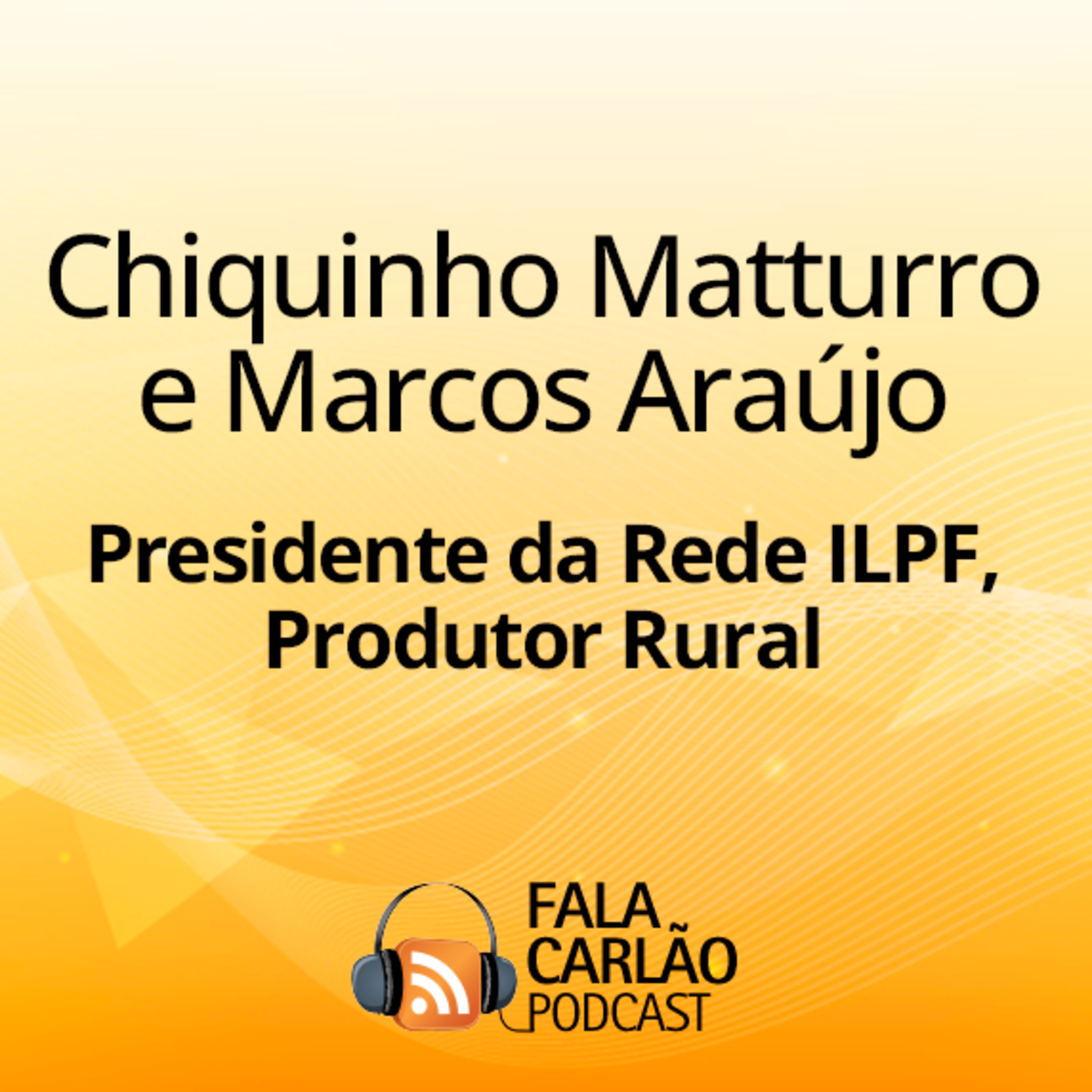 A força e a paixão do produtor rural brasileiro | Fala Carlão  episode artwork