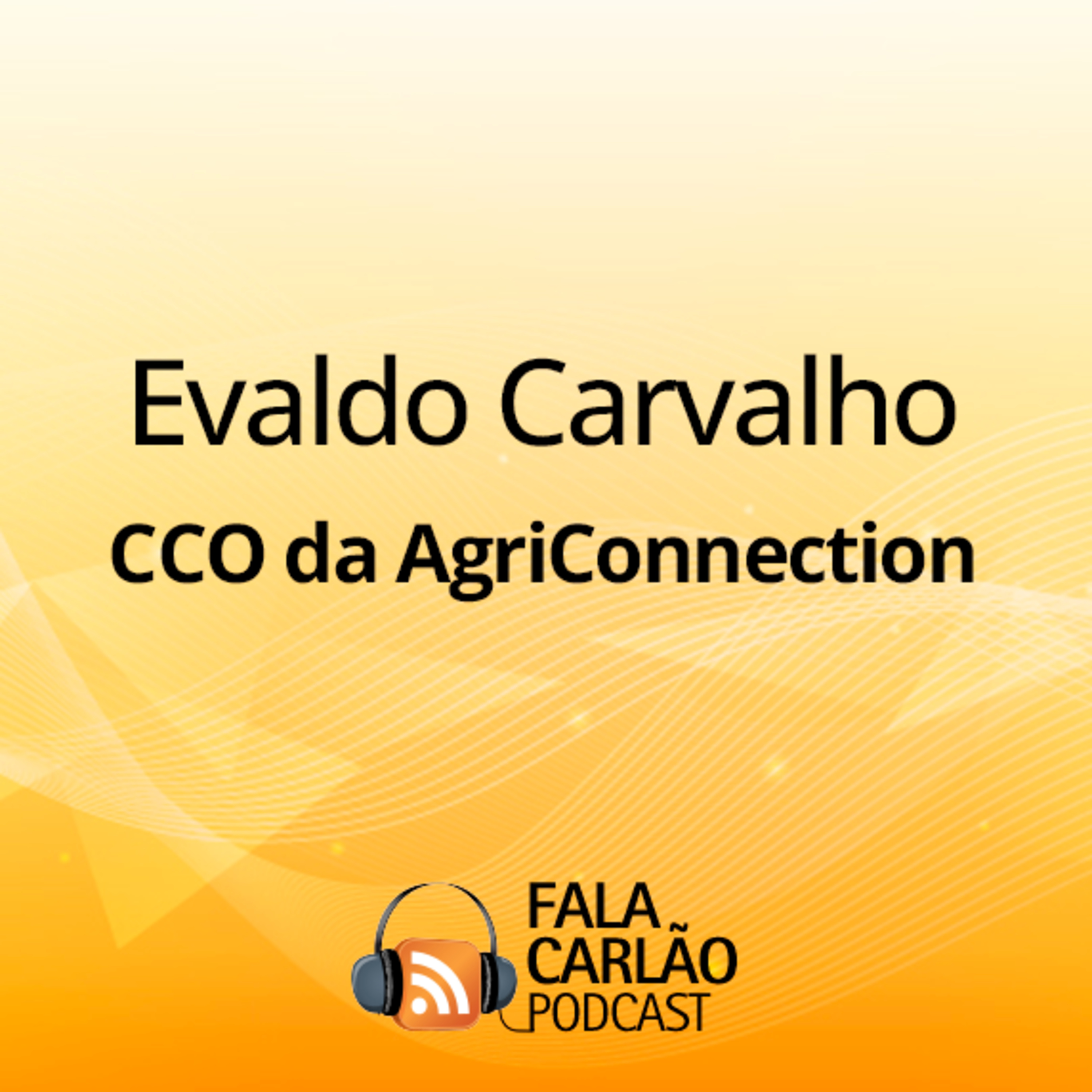 AgriConnection transforma conexões em resultados | Fala Carlão  episode artwork