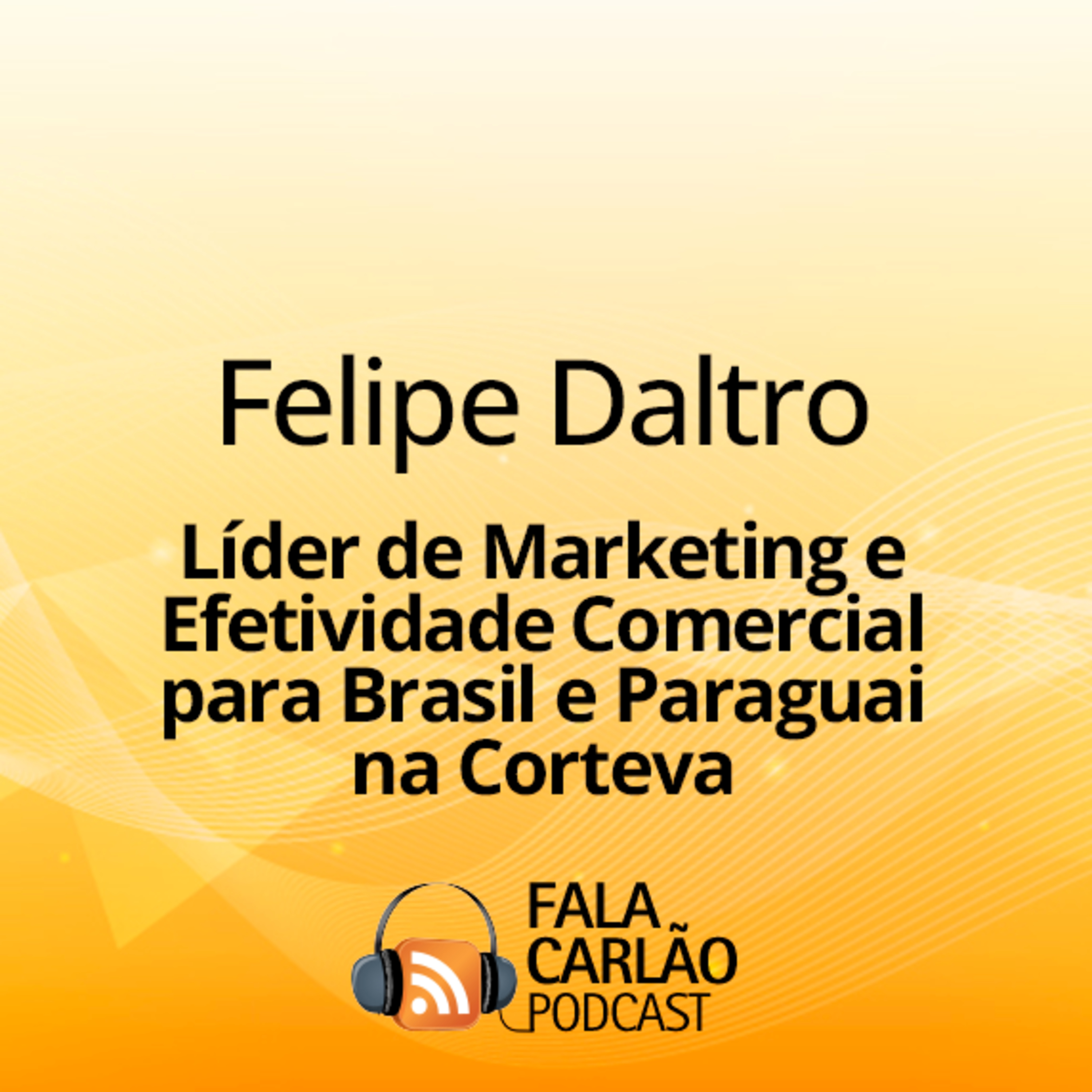 Corteva valoriza pessoas e impulsiona o agronegócio | Fala Carlão  episode artwork