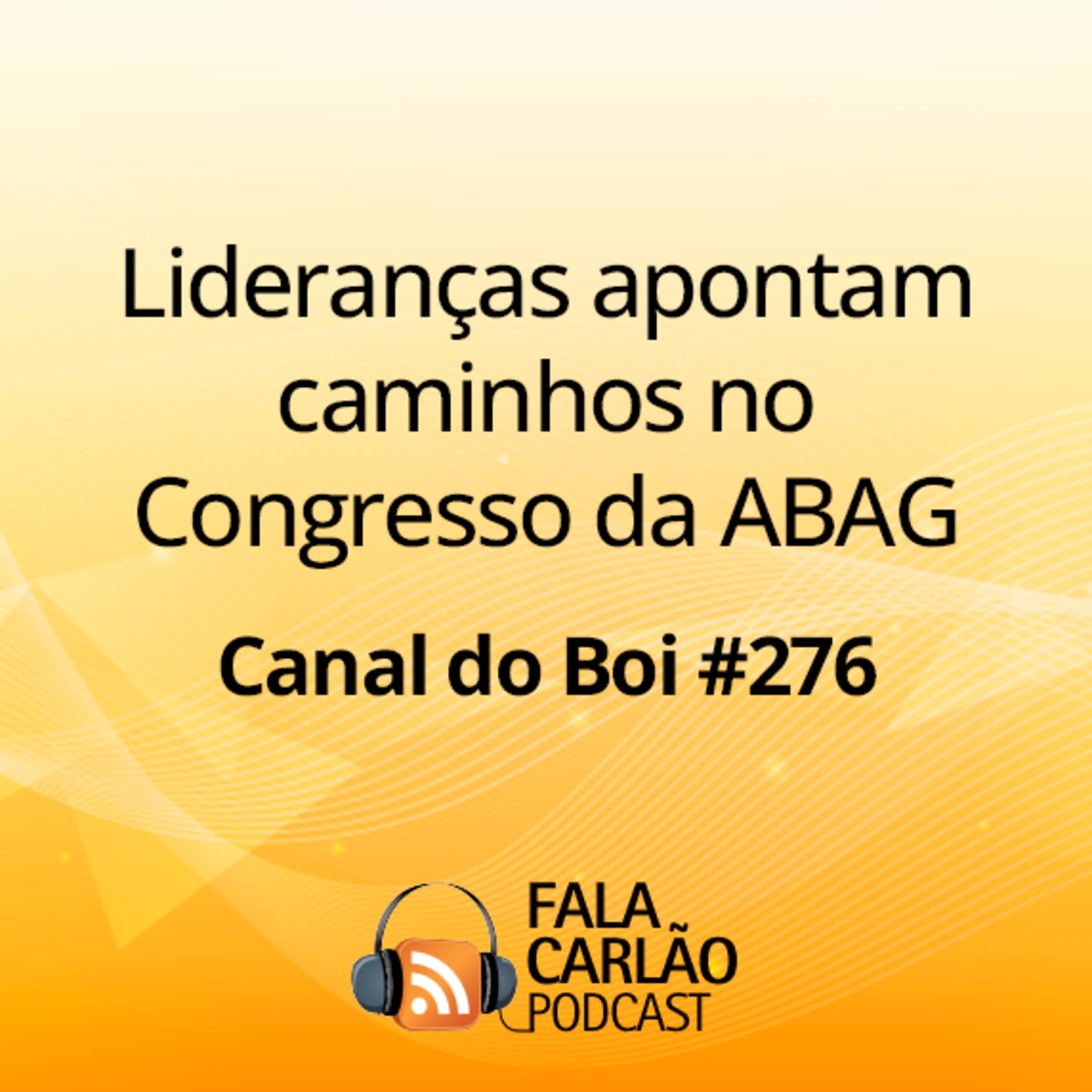 Lideranças apontam caminhos no Congresso da ABAG | Canal do Boi #276  episode artwork