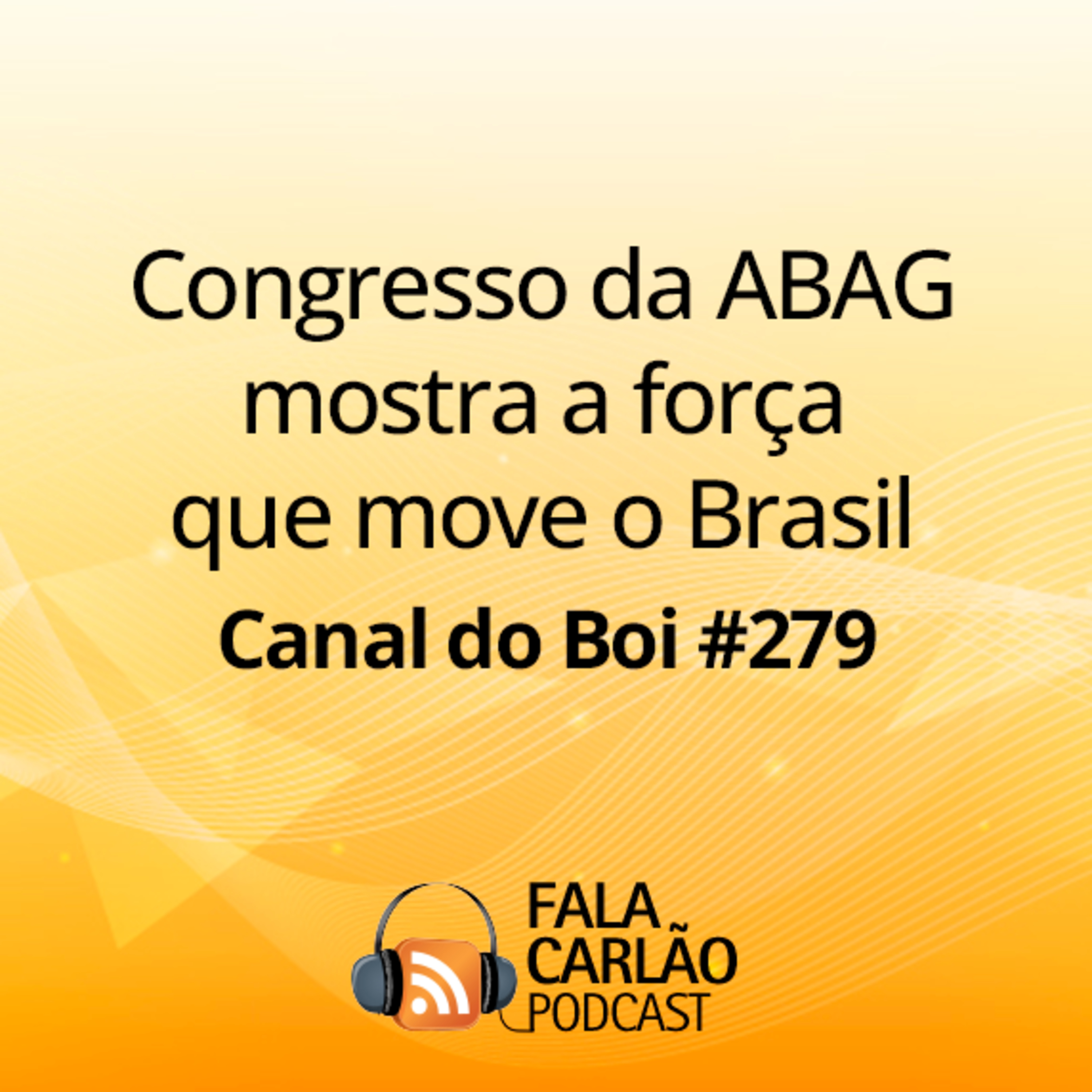 Congresso da ABAG mostra a força que move o Brasil | Canal do Boi #279 