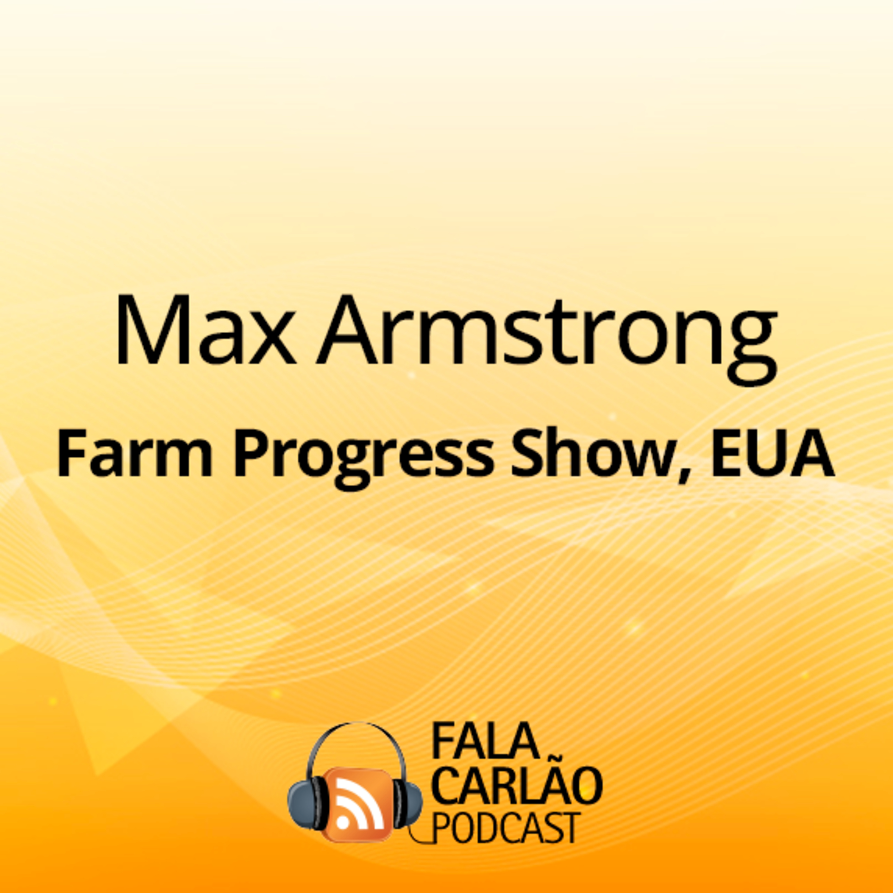 Max Armstrong, o cara da Farm Progress Show, com exclusividade no Fala Carlão | Fala Carlão 