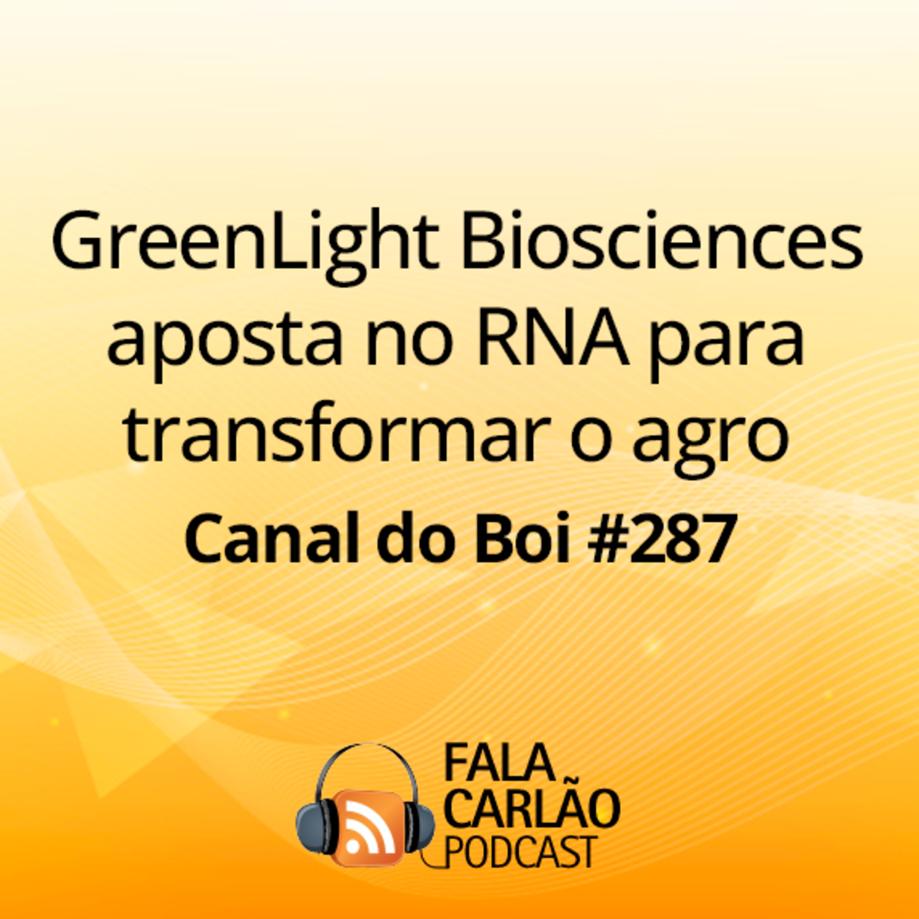 GreenLight Biosciences aposta no RNA para transformar o agro | Canal do Boi #287  episode artwork