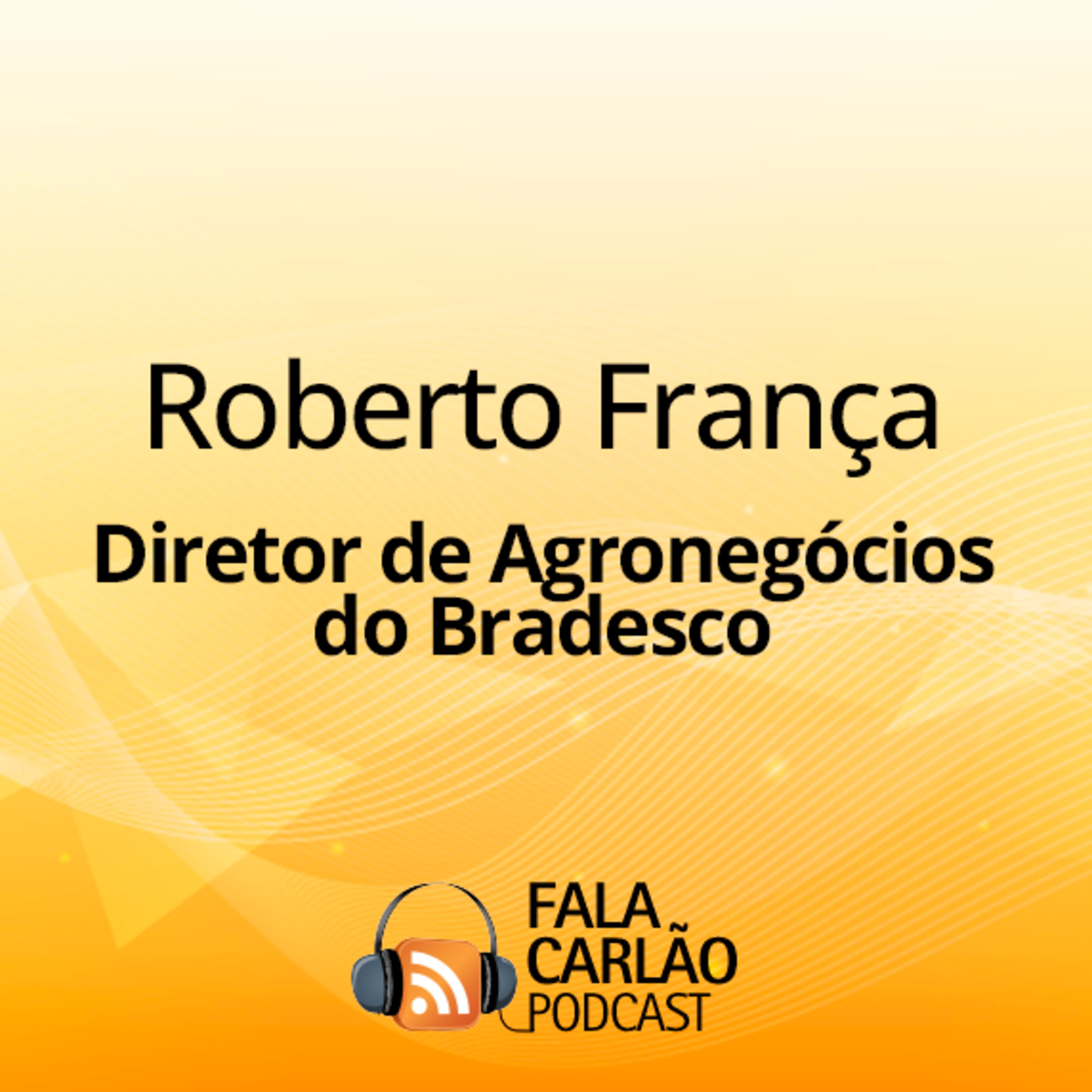 Bradesco enaltece a coragem e a força do agro gaúcho | Fala Carlão  episode artwork